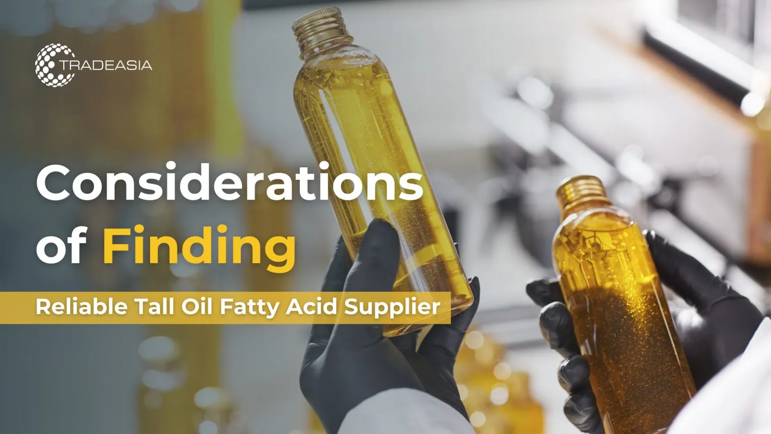 Considerations of Finding Reliable Tall Oil Fatty Acid Supplier