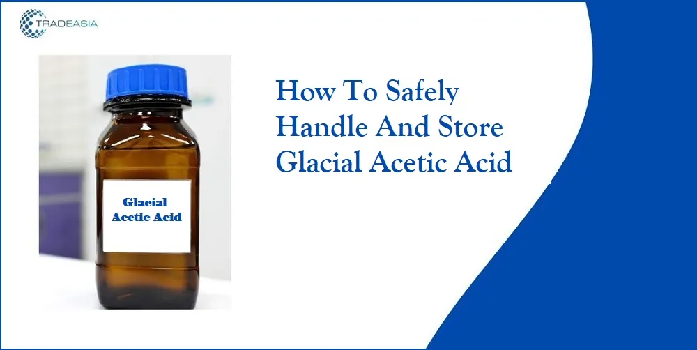 How To Safely Handle And Store Glacial Acetic Acid