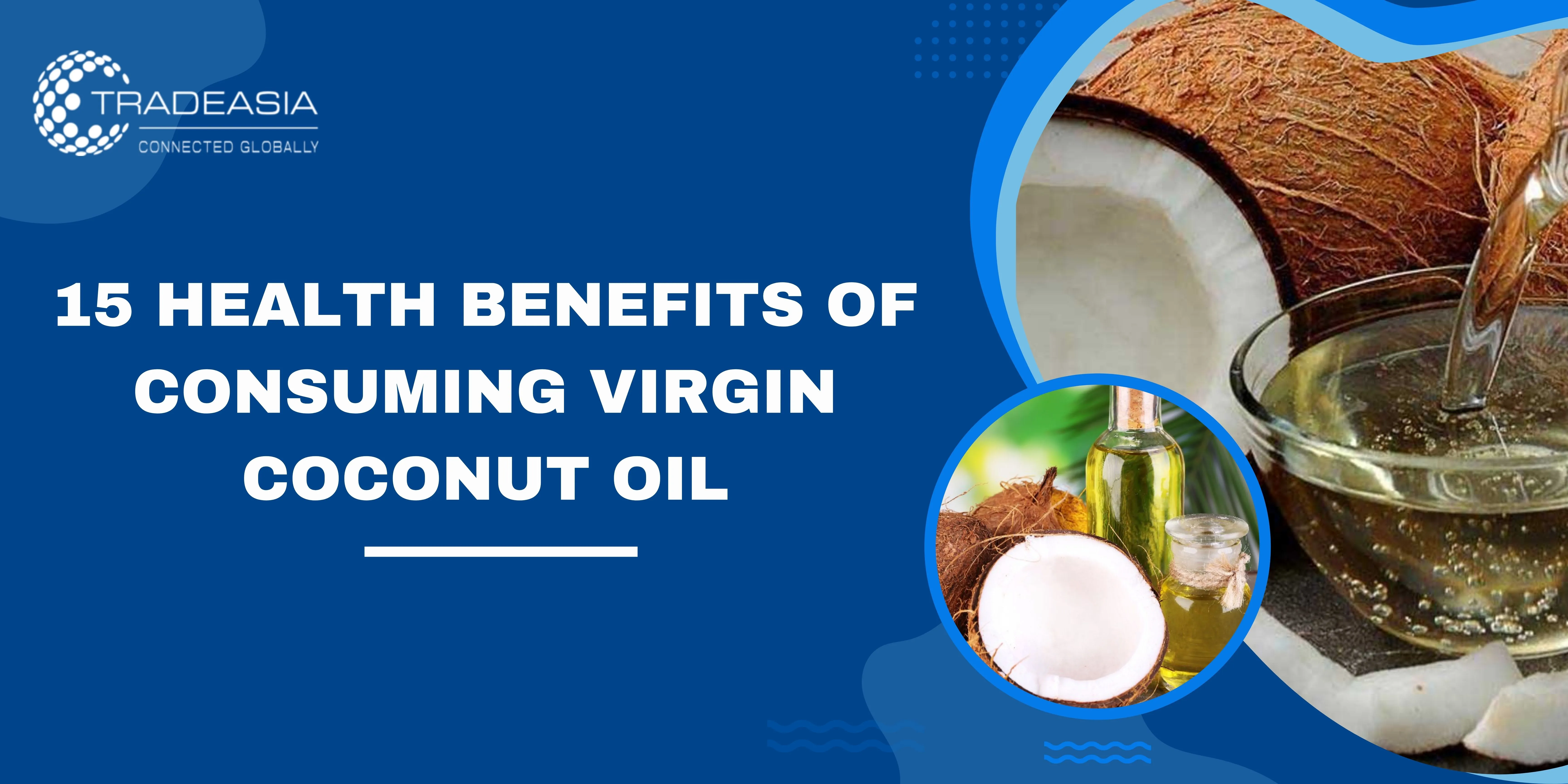 15 Health Benefits of Consuming Virgin Coconut Oil