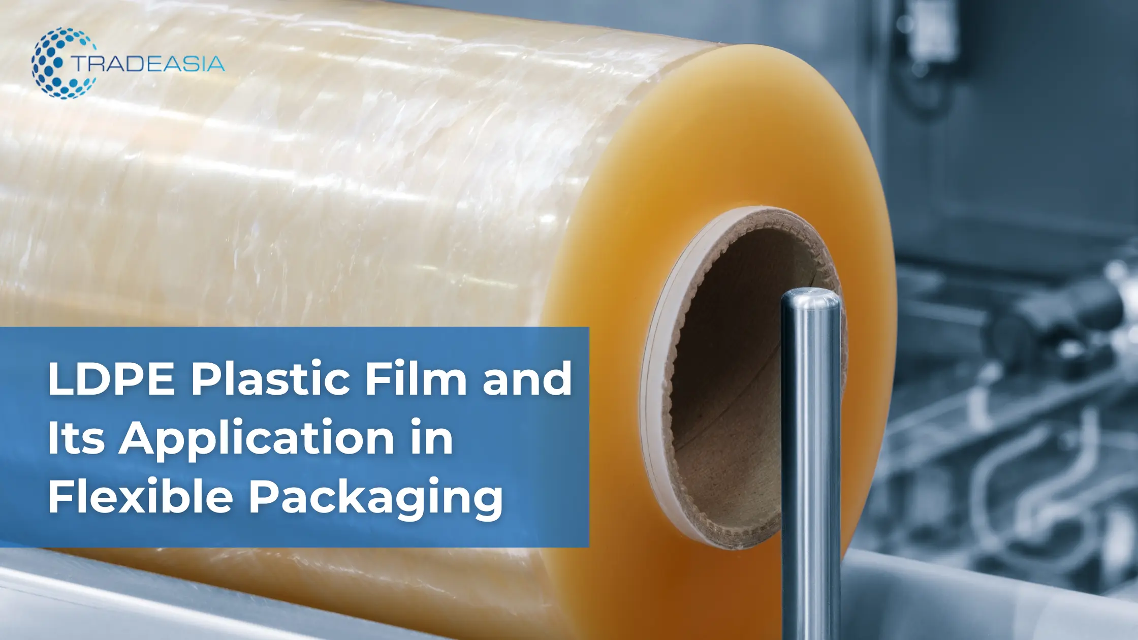 LDPE Plastic Film and Its Application in Flexible Packaging