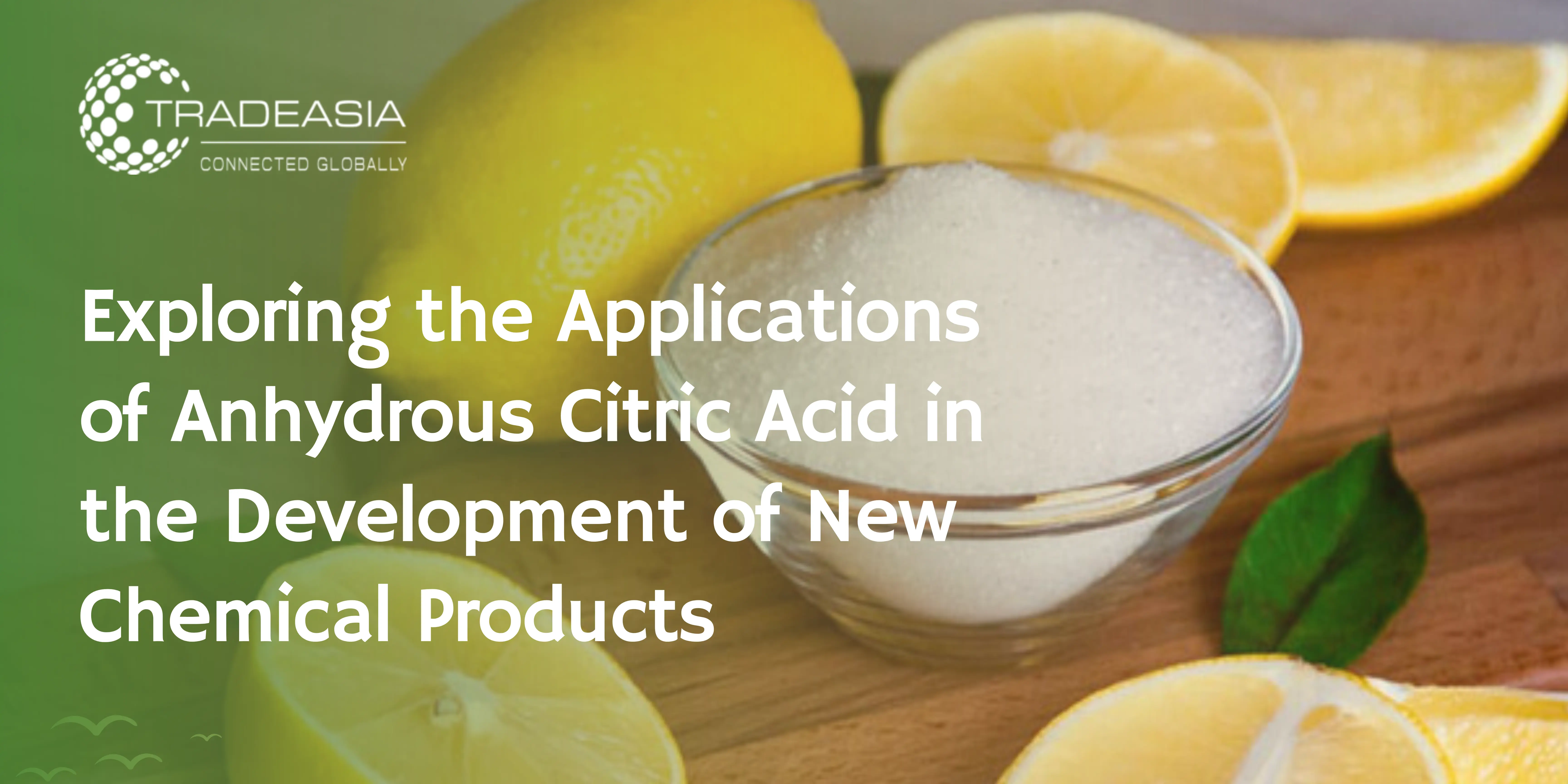 Exploring the Applications of Anhydrous Citric Acid in the Development of New Chemical Products