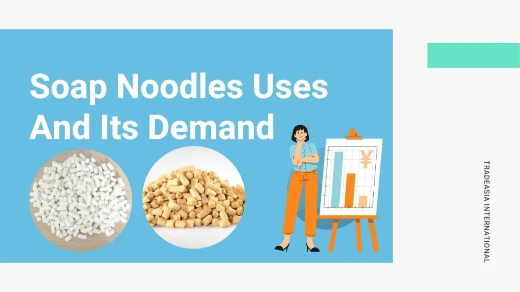 Soap Noodles Uses And Its Demand | Tradeasia Detergent Chemicals