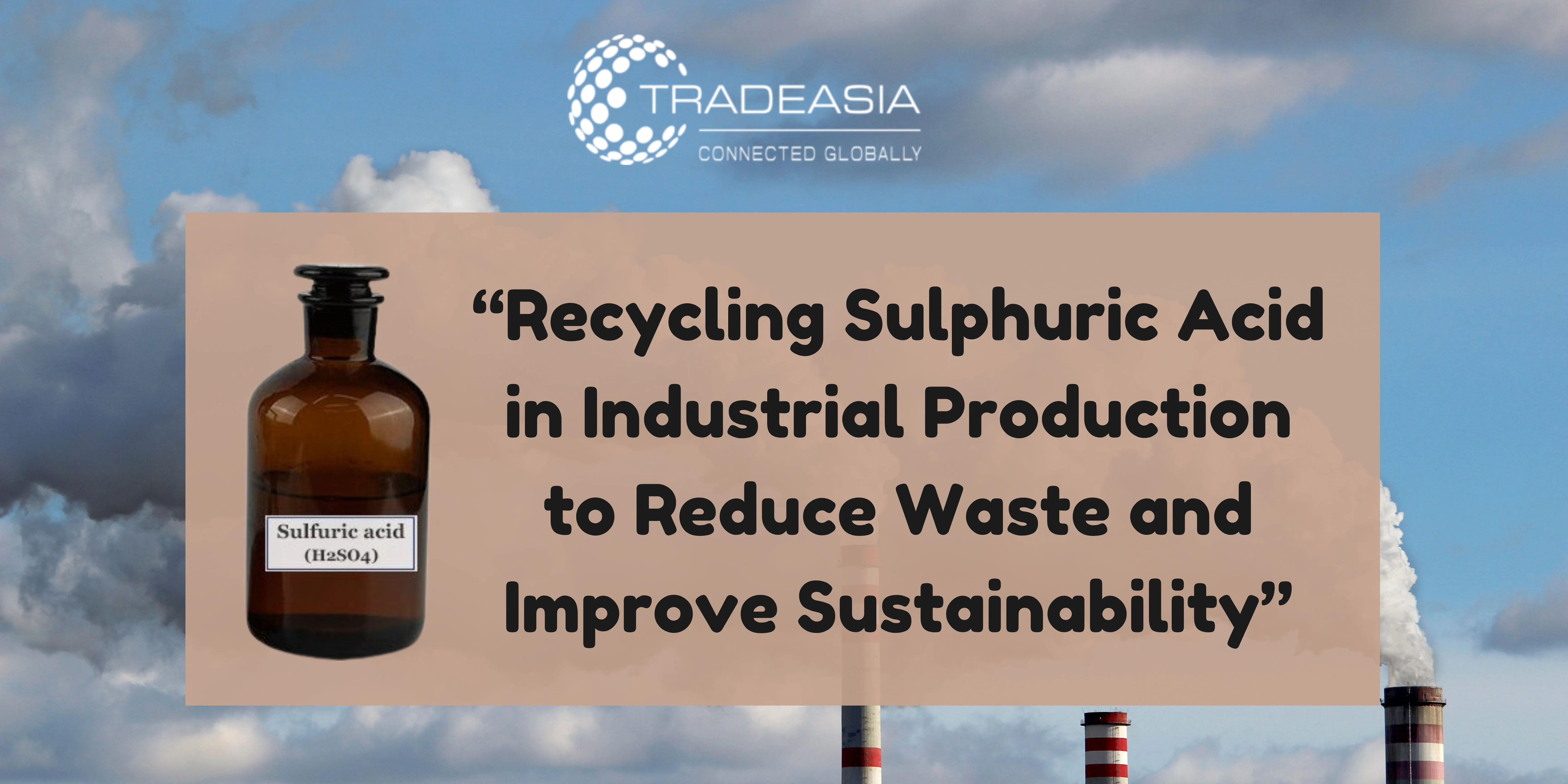 Recycling Sulphuric Acid in Industrial Production to Reduce Waste and Improve Sustainability