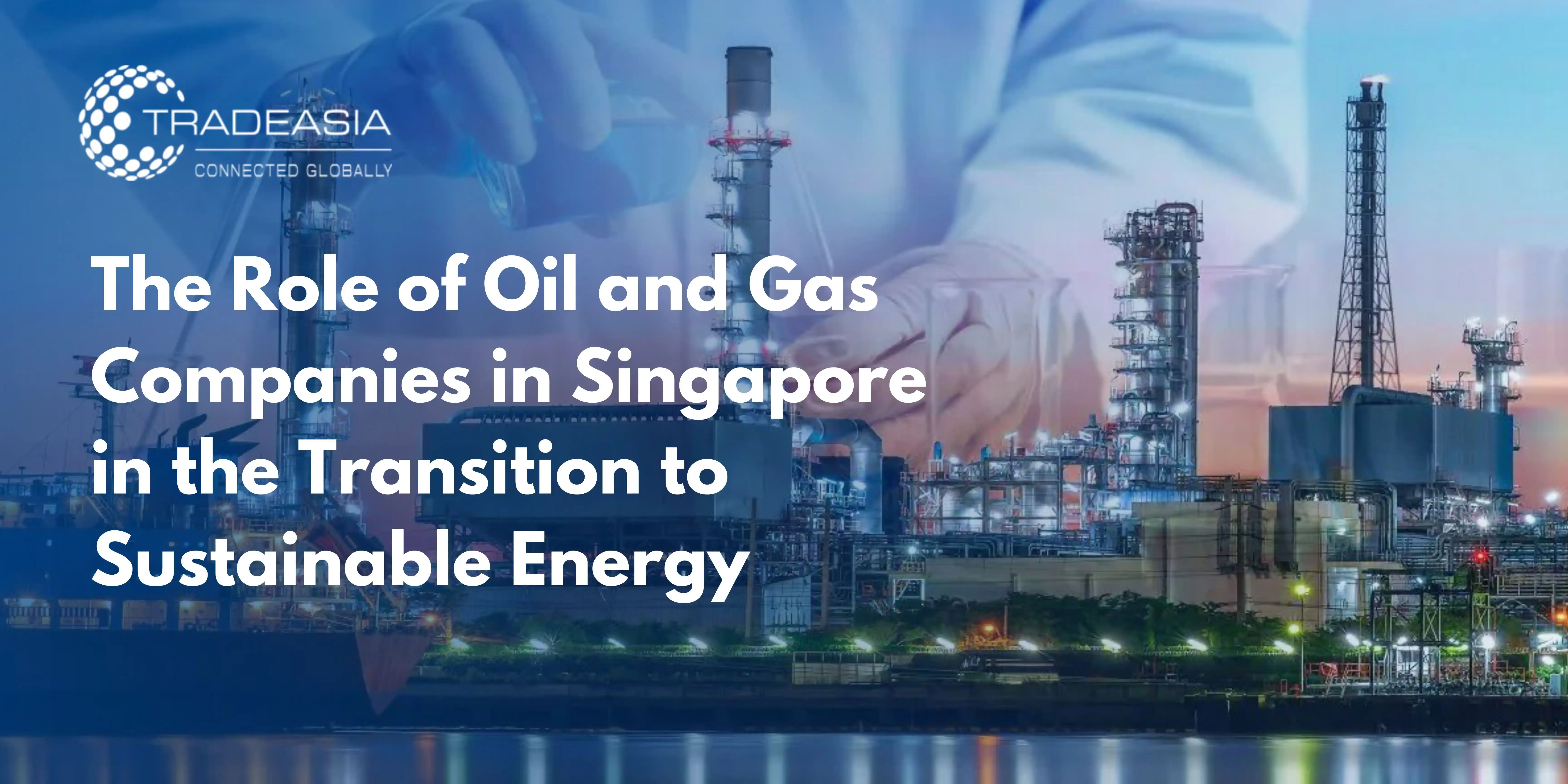 The Role of Oil and Gas Companies in Singapore in the Transition to Sustainable Energy