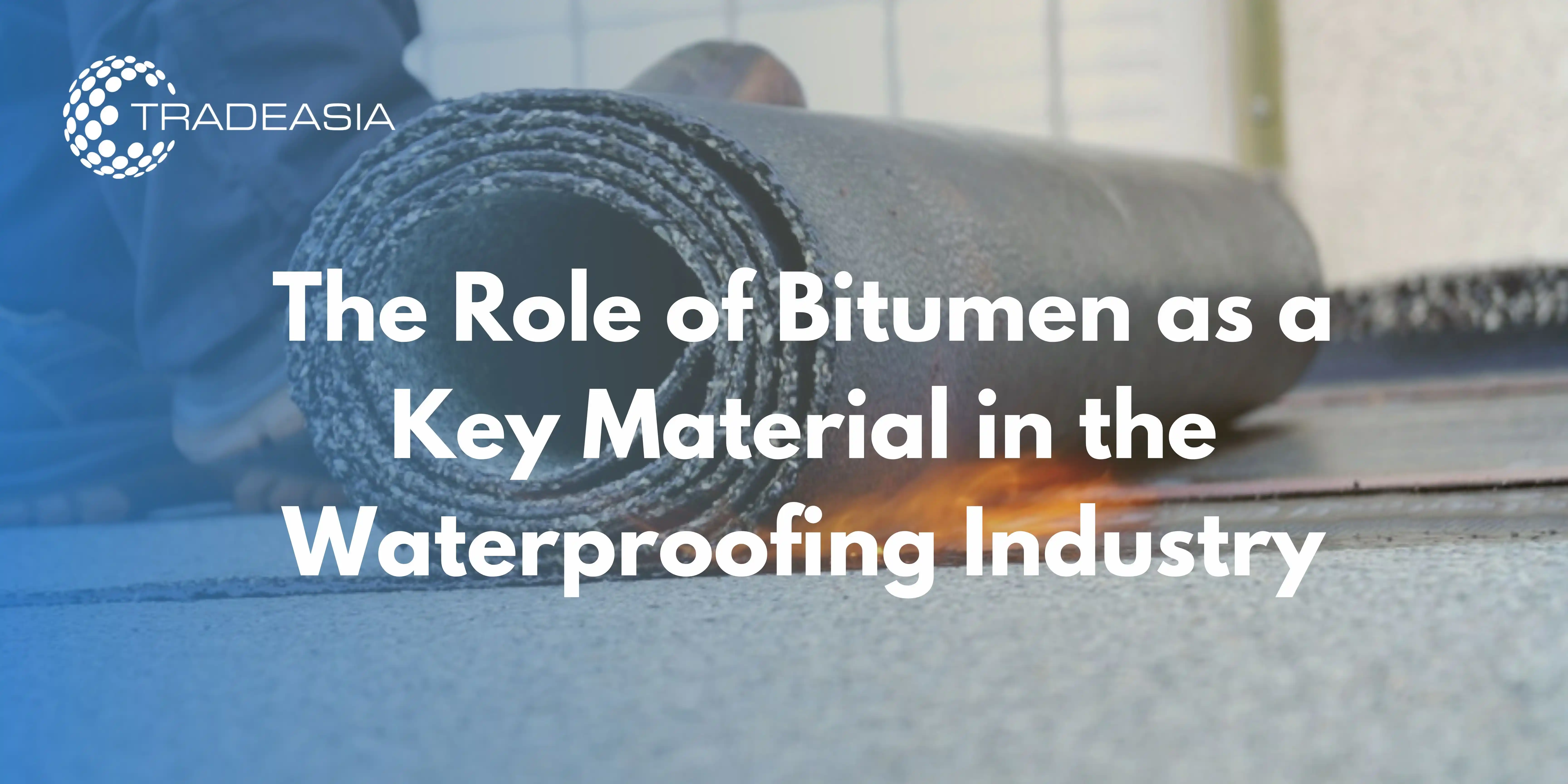 The Role of Bitumen as a Key Material in the Waterproofing Industry