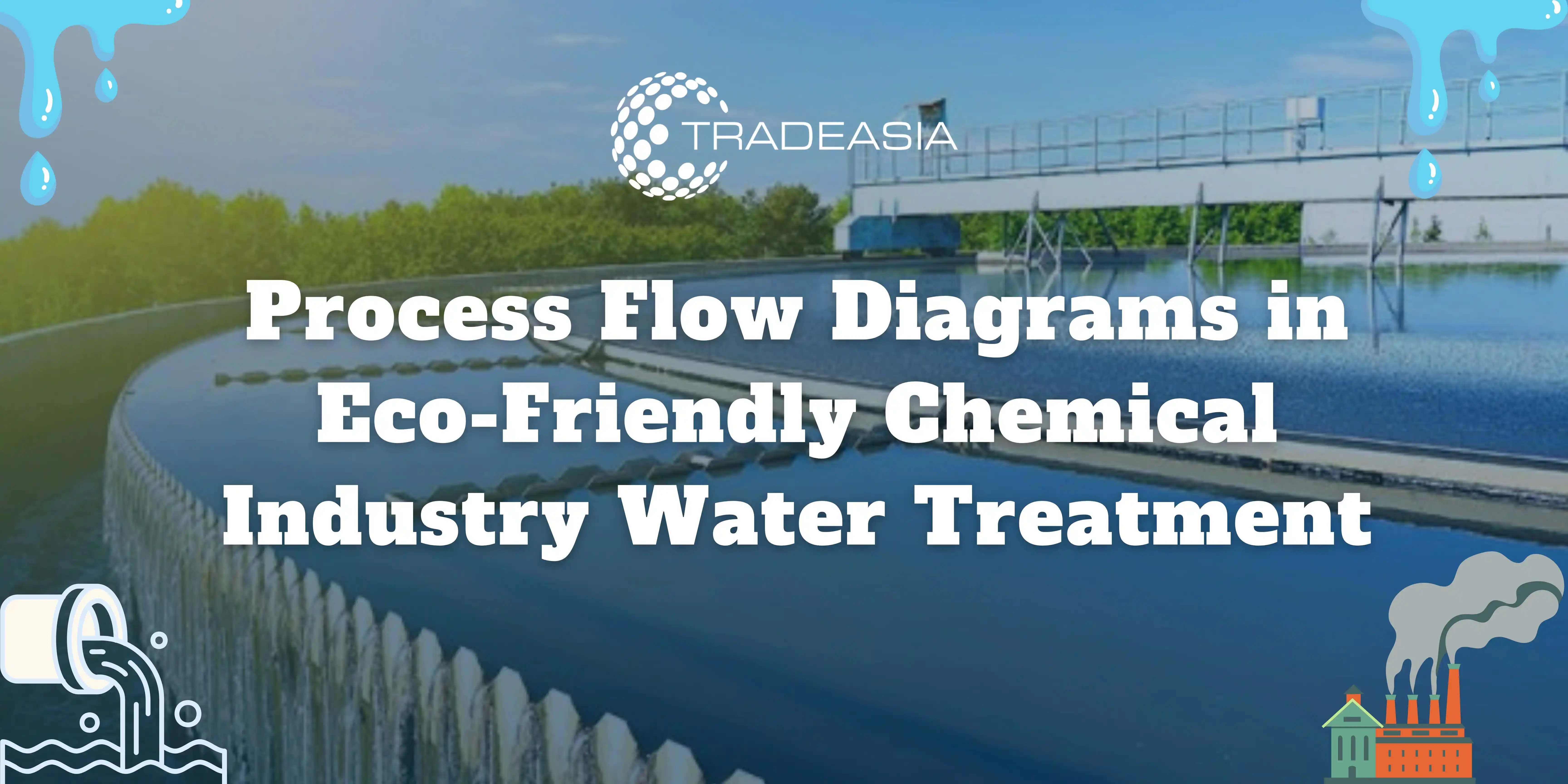 Process Flow Diagrams in Eco-Friendly Chemical Industry Water Treatment