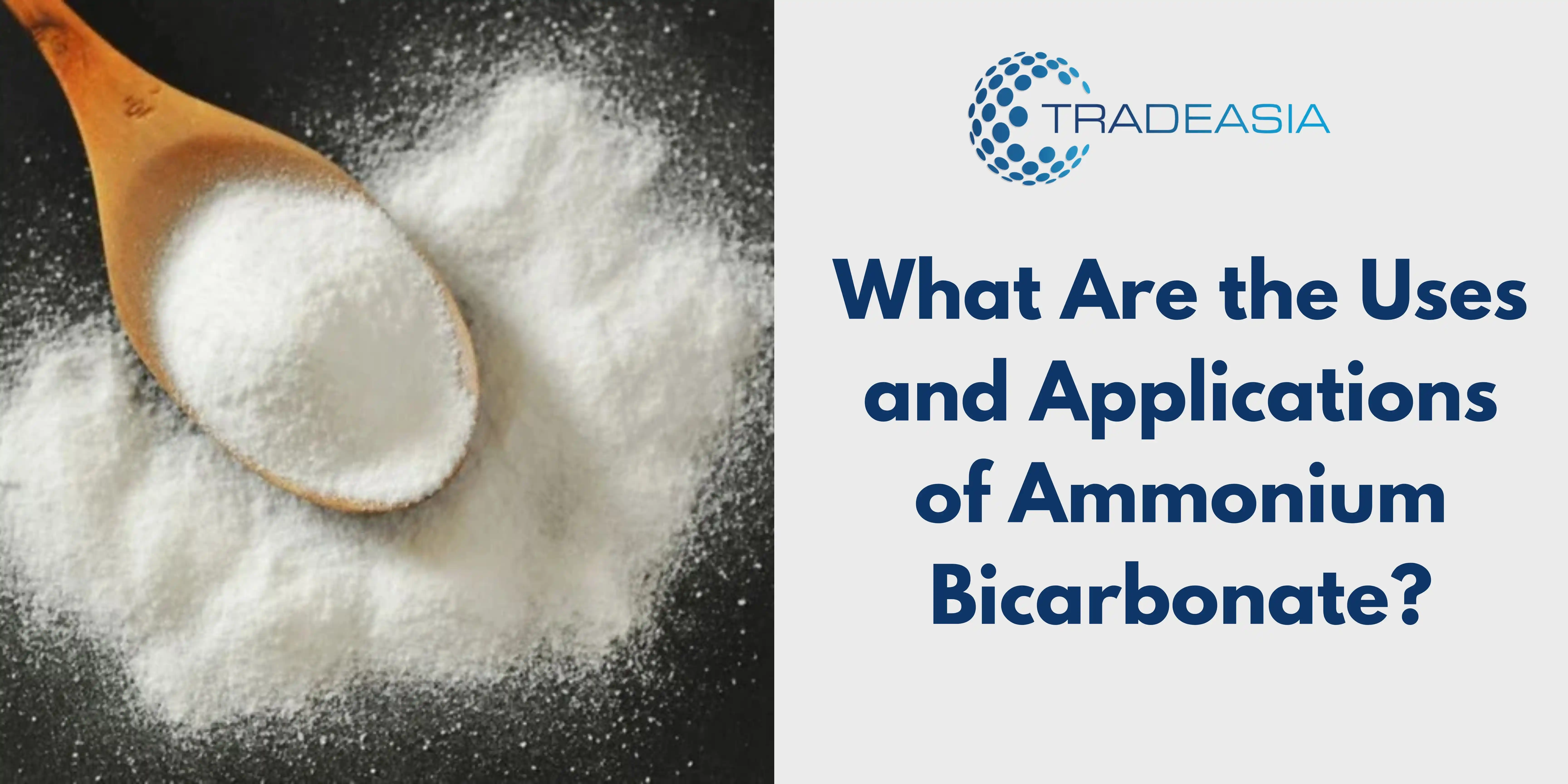 What Are the Uses and Applications of Ammonium Bicarbonate?