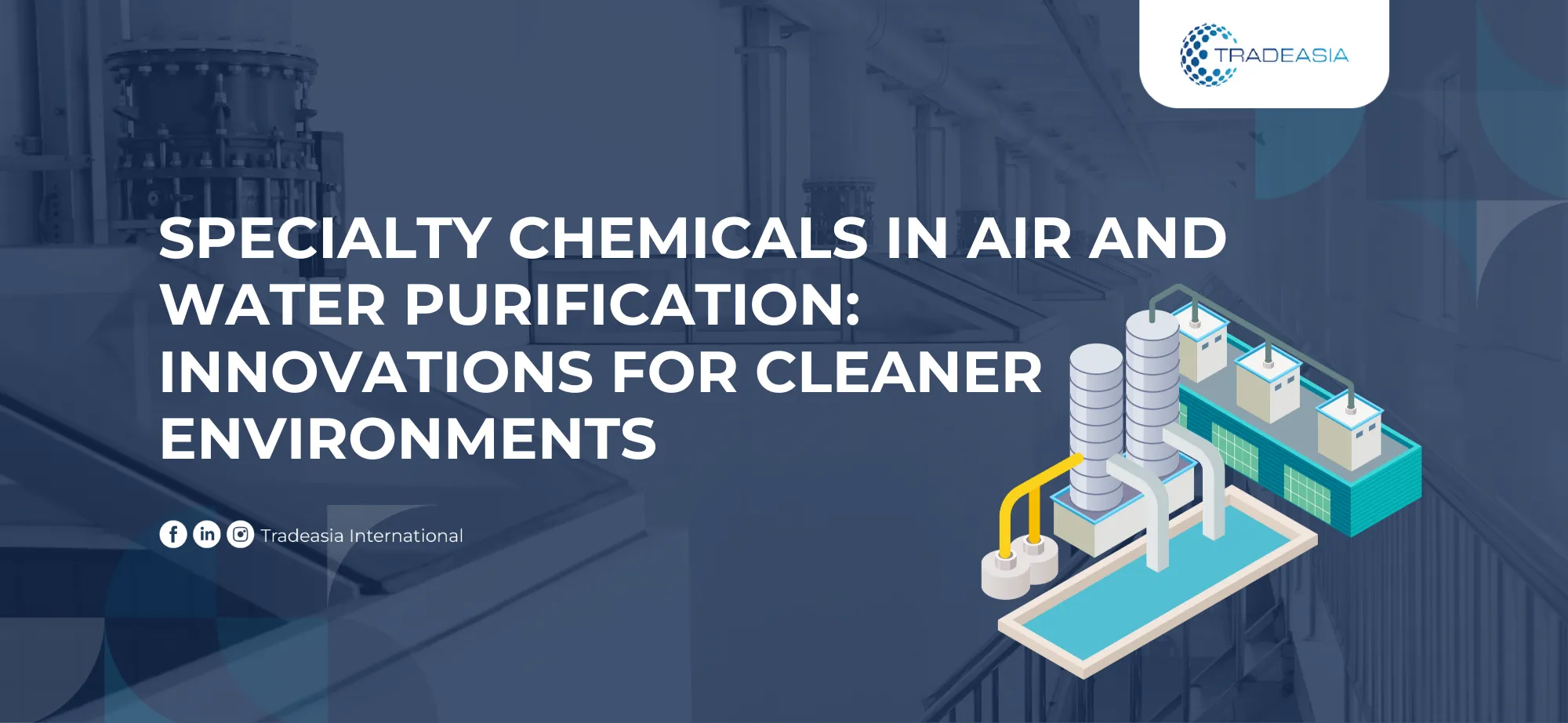 Specialty Chemicals in Air and Water Purification: Innovations for Cleaner Environments