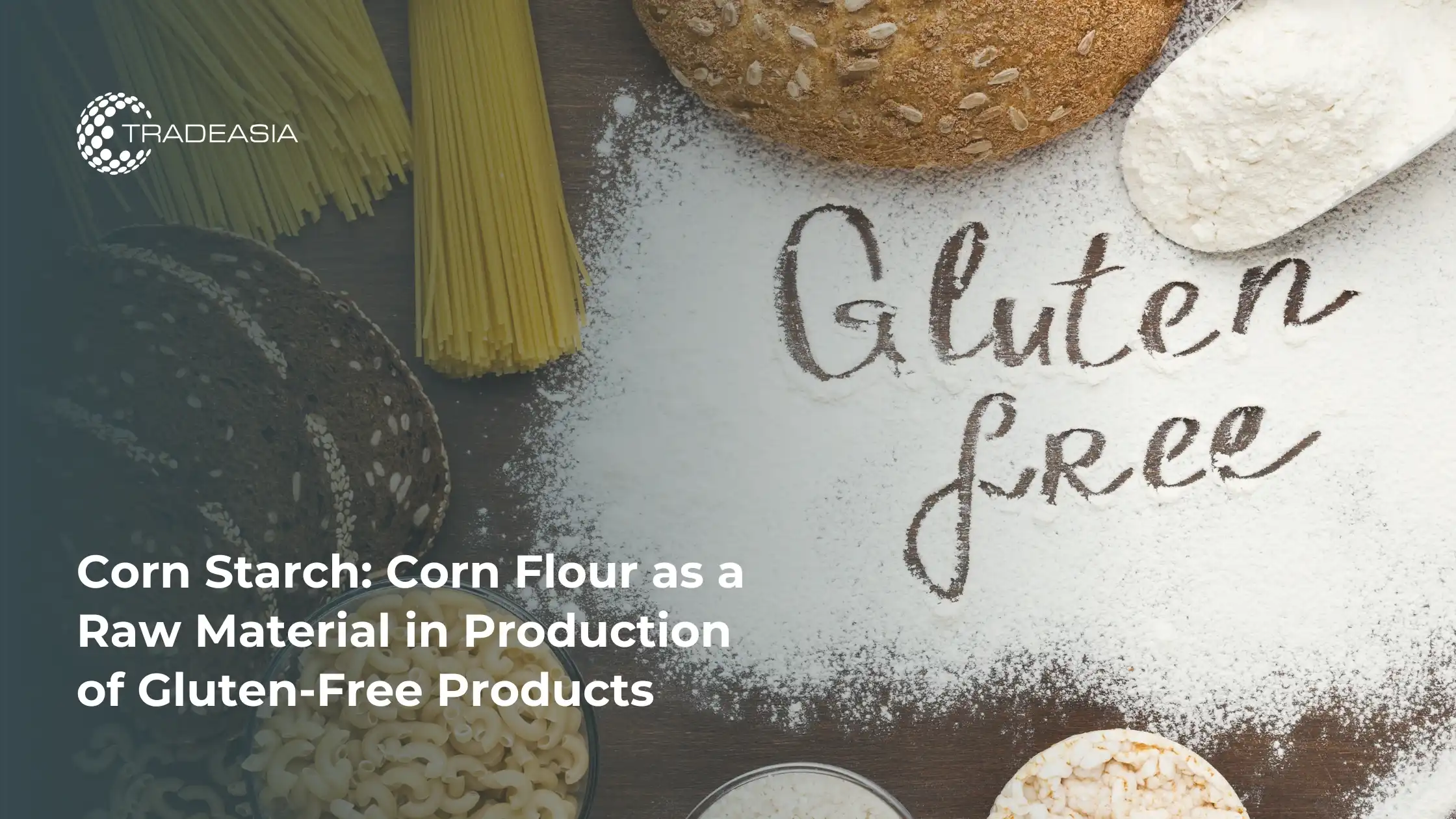 Corn Starch: Corn Flour as a Raw Material in the Production of Gluten-Free Products