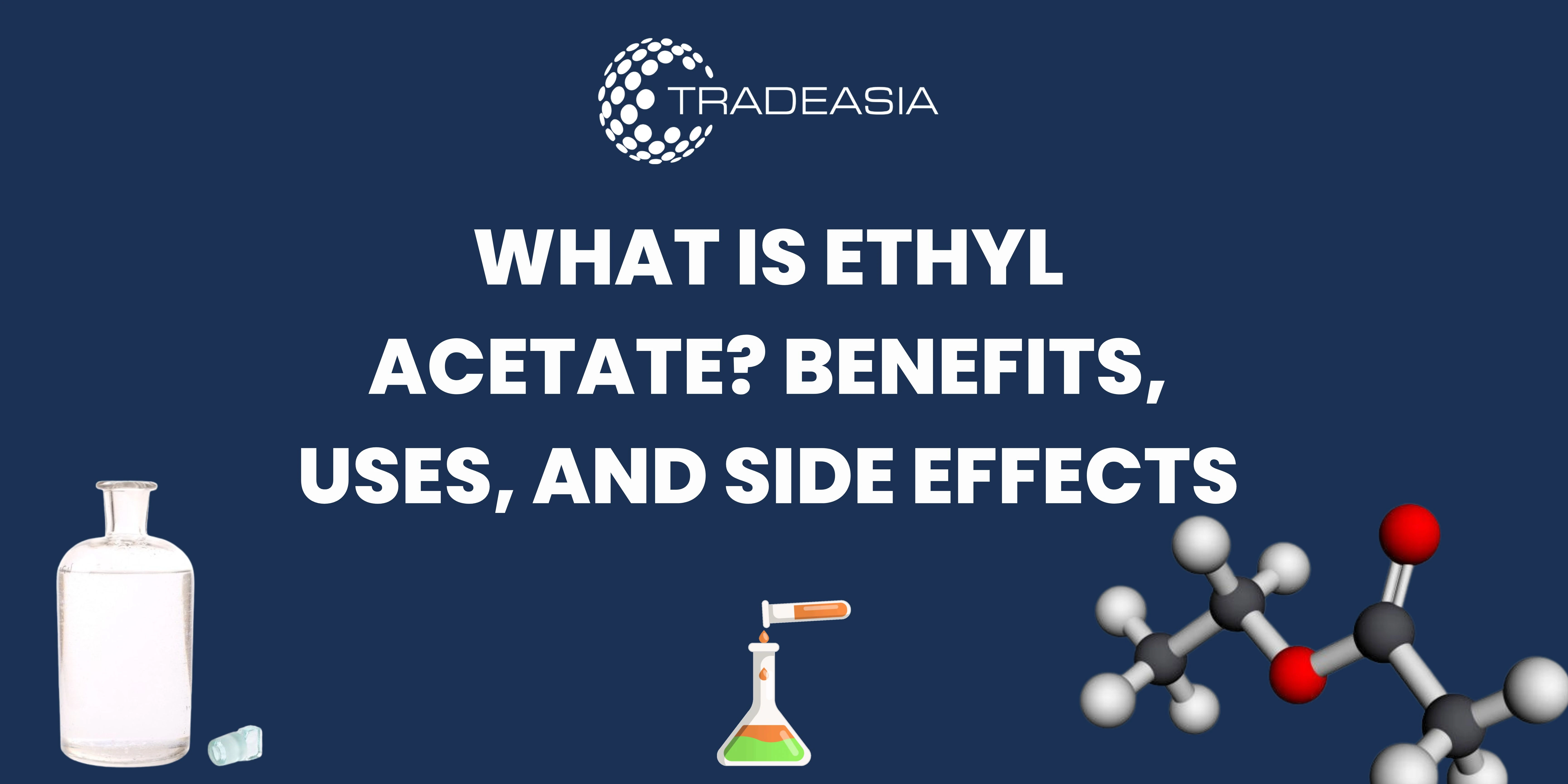 What Is Ethyl Acetate? Benefits, Uses, and Side Effects