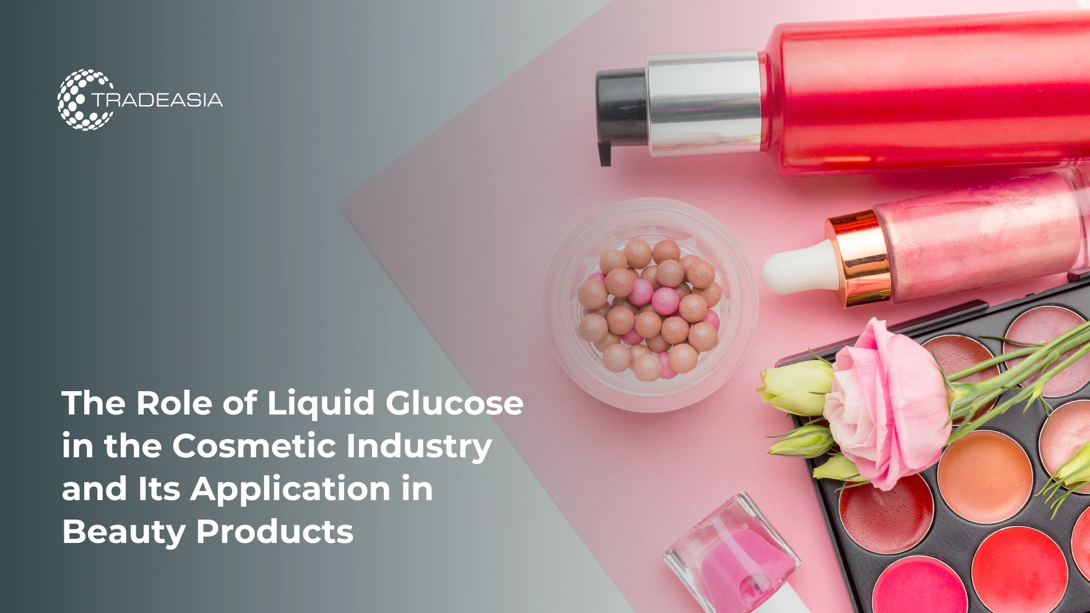 The Role of Liquid Glucose in the Cosmetic Industry and Its Application in Beauty Products