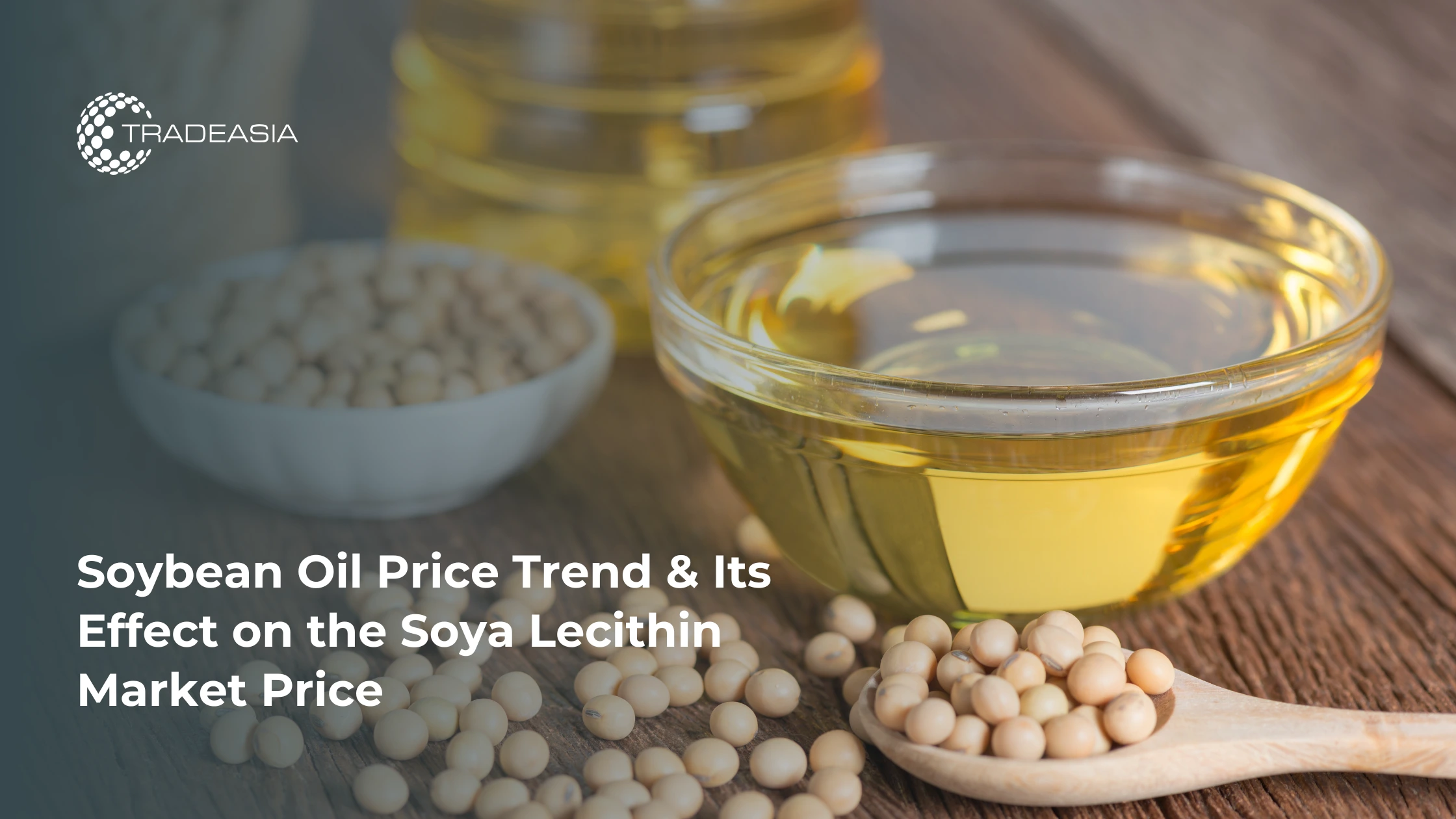 Soybean Oil Price Trend & Its Effect on the Soya Lecithin Market Price