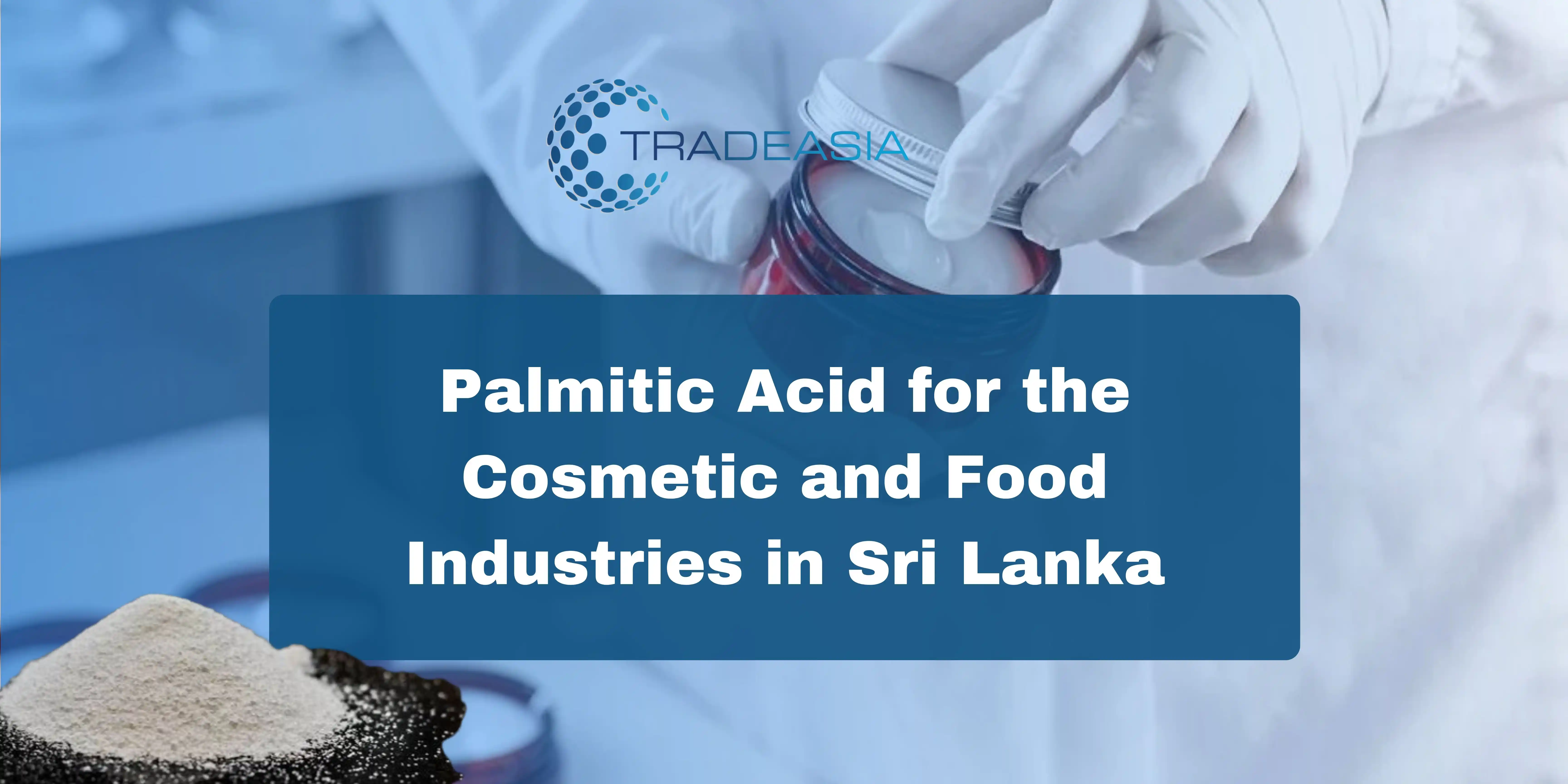 Palmitic Acid for the Cosmetic and Food Industries in Sri Lanka