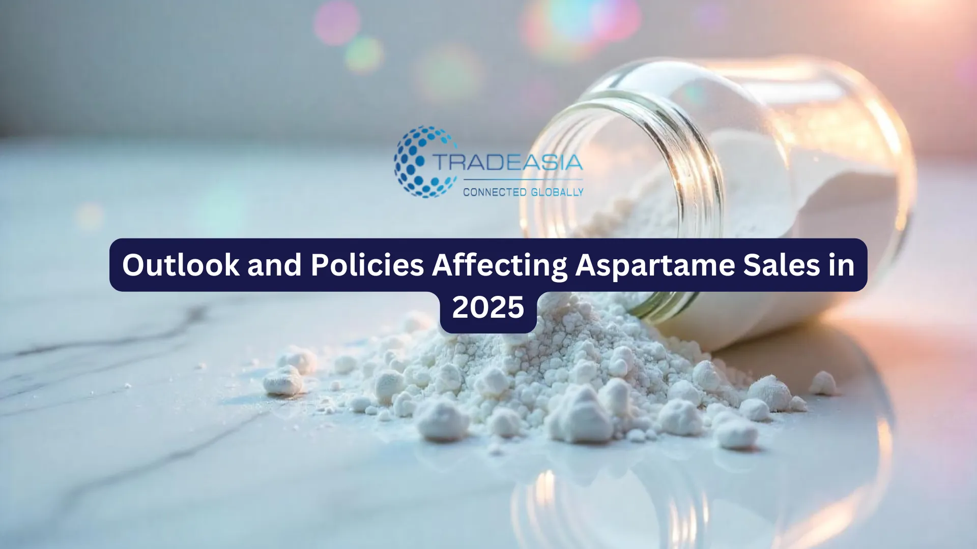 Outlook and Policies Affecting Aspartame Sales in 2025