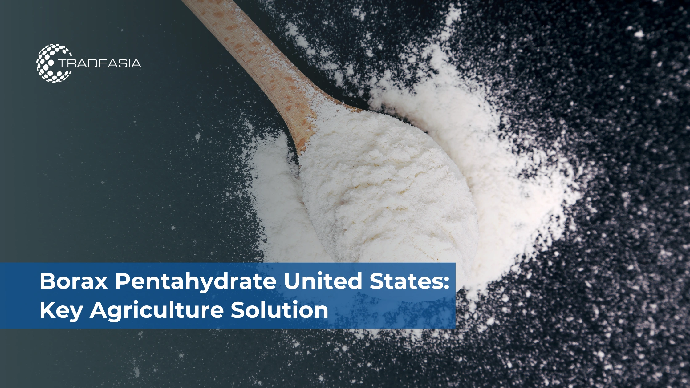 Borax Pentahydrate United States: Key Agriculture Solution