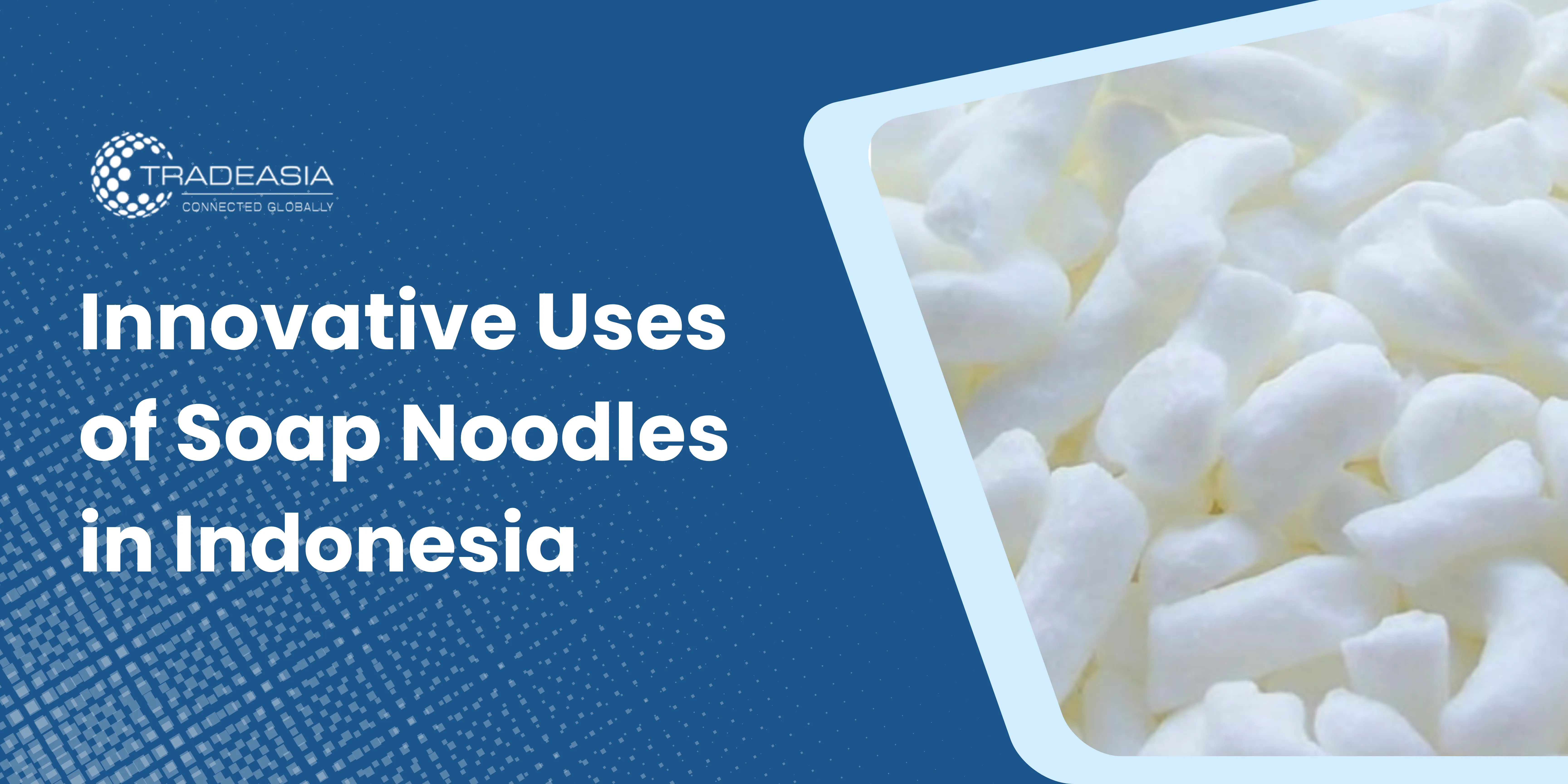 Innovative Uses of Soap Noodles in Indonesia