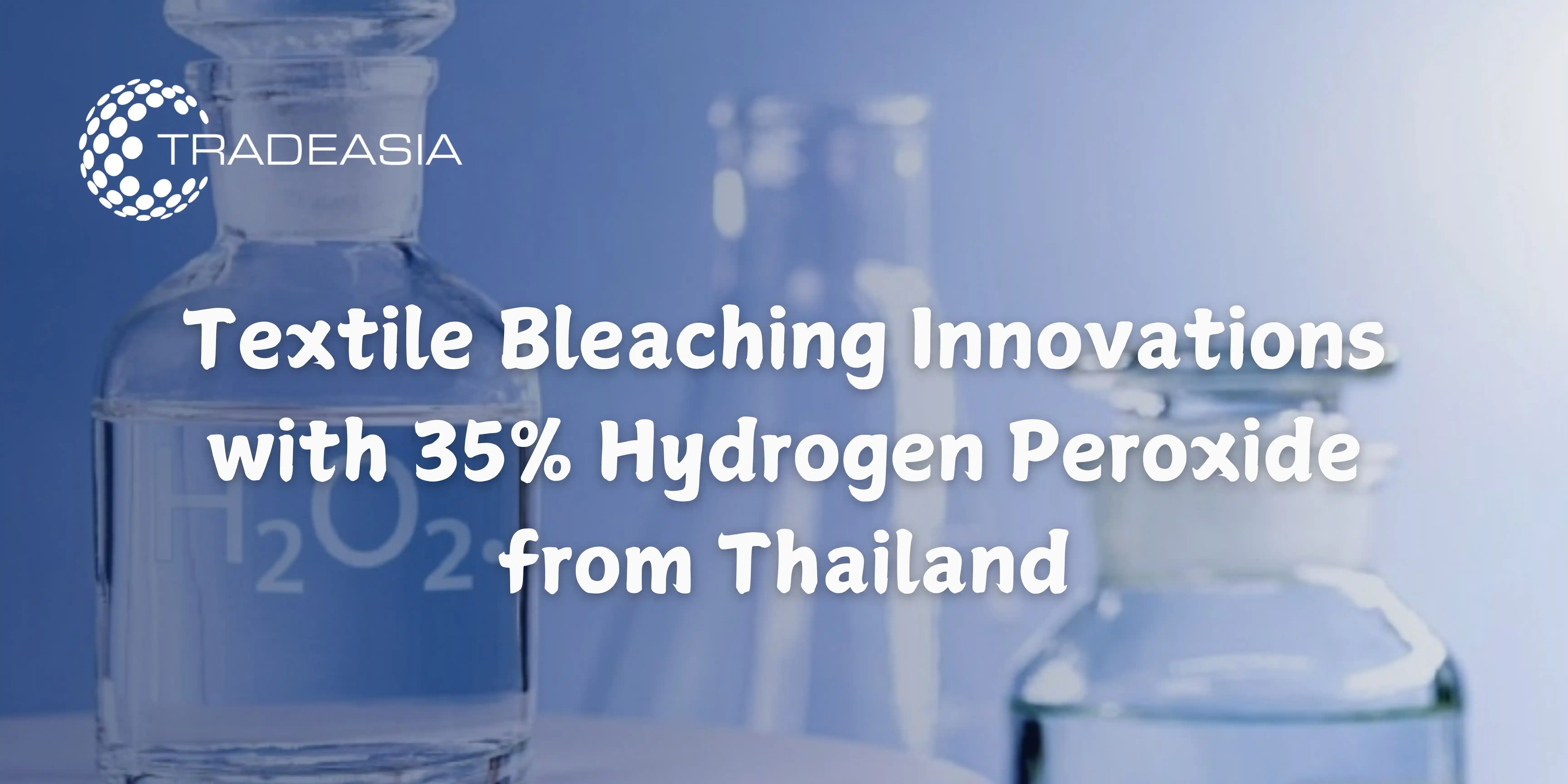 Textile Bleaching Innovations with 35% Hydrogen Peroxide from Thailand