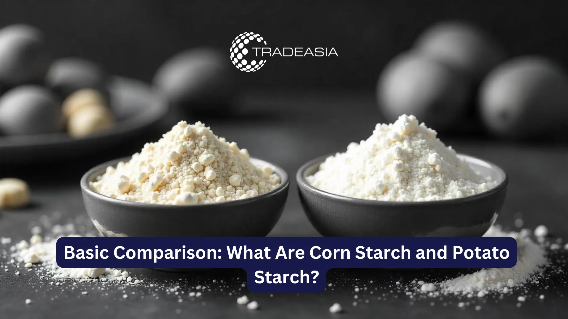 Basic Comparison: What Are Corn Starch and Potato Starch?