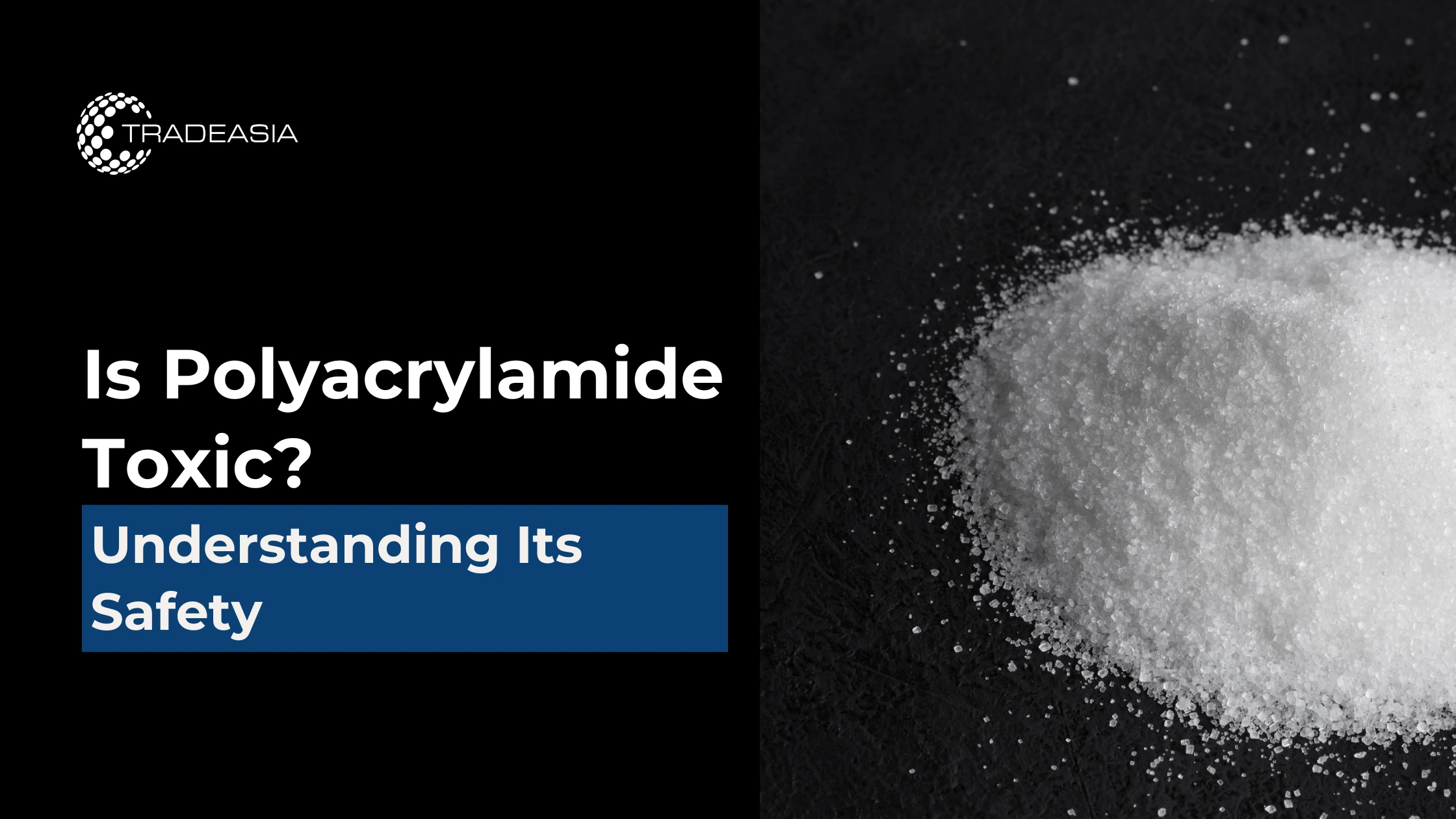 Is Polyacrylamide Toxic? Understanding Its Safety