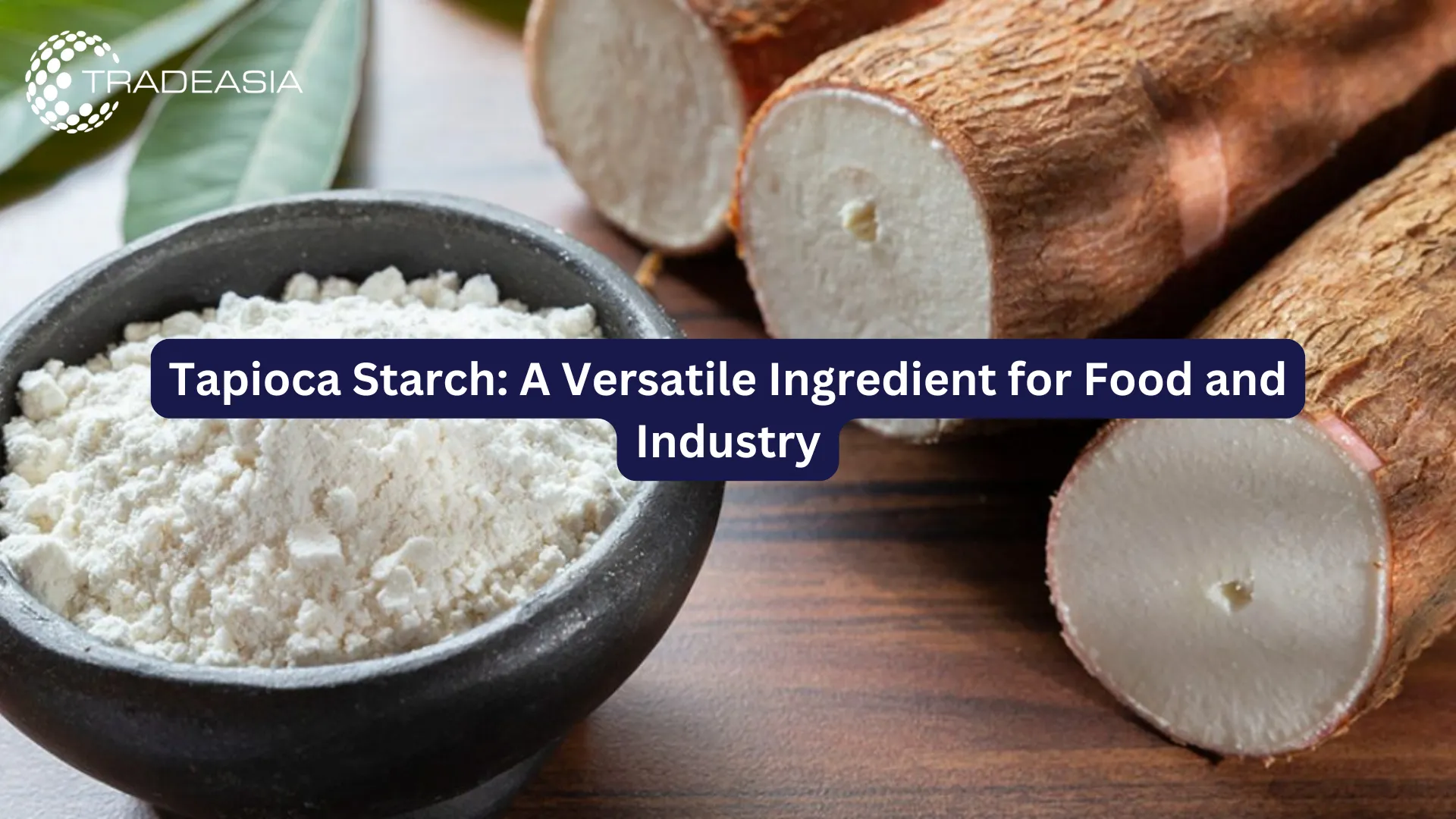 Tapioca Starch: A Versatile Ingredient for Food and Industry