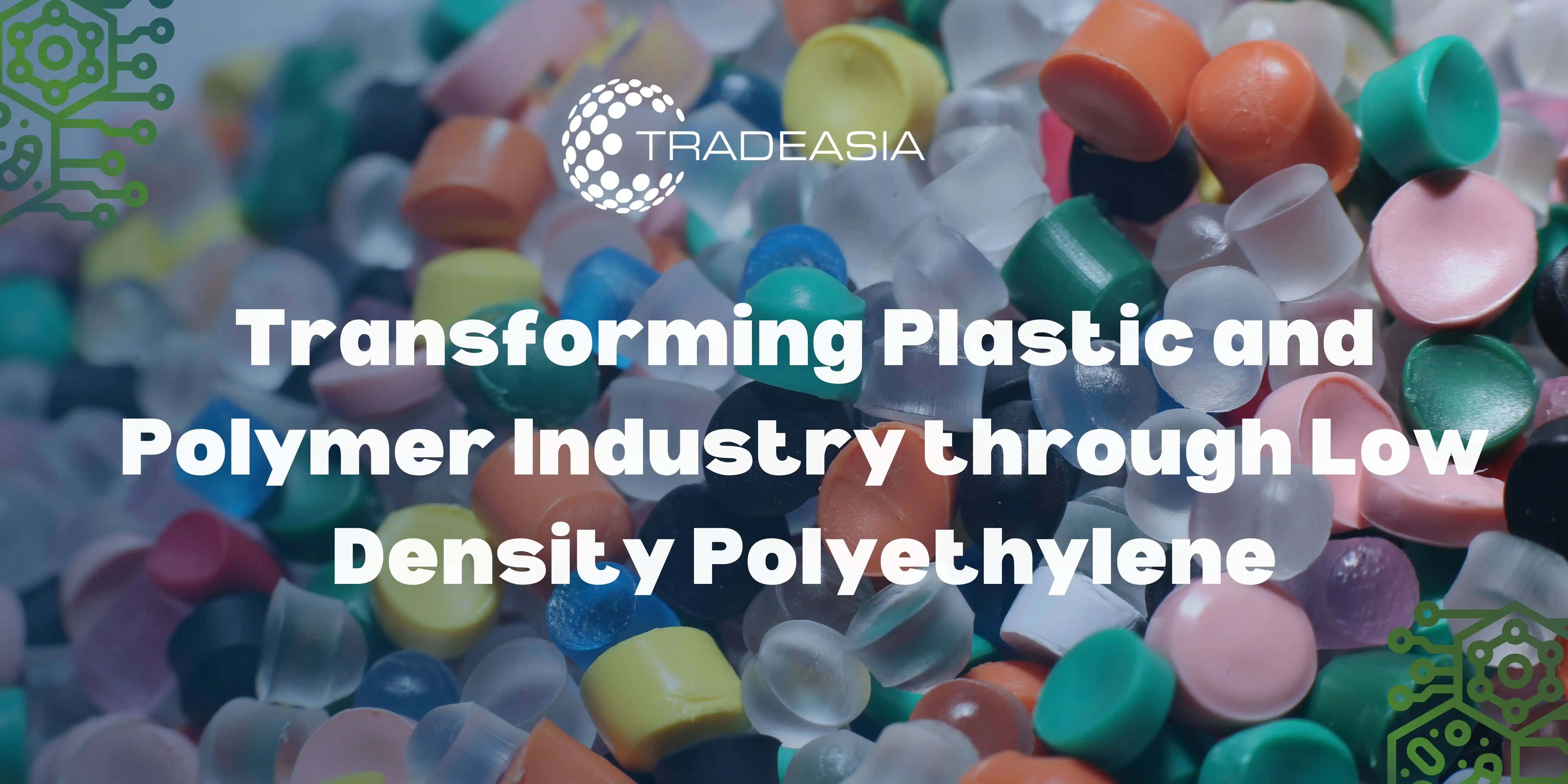 Transforming Plastic and Polymer Industry through Low Density Polyethylene