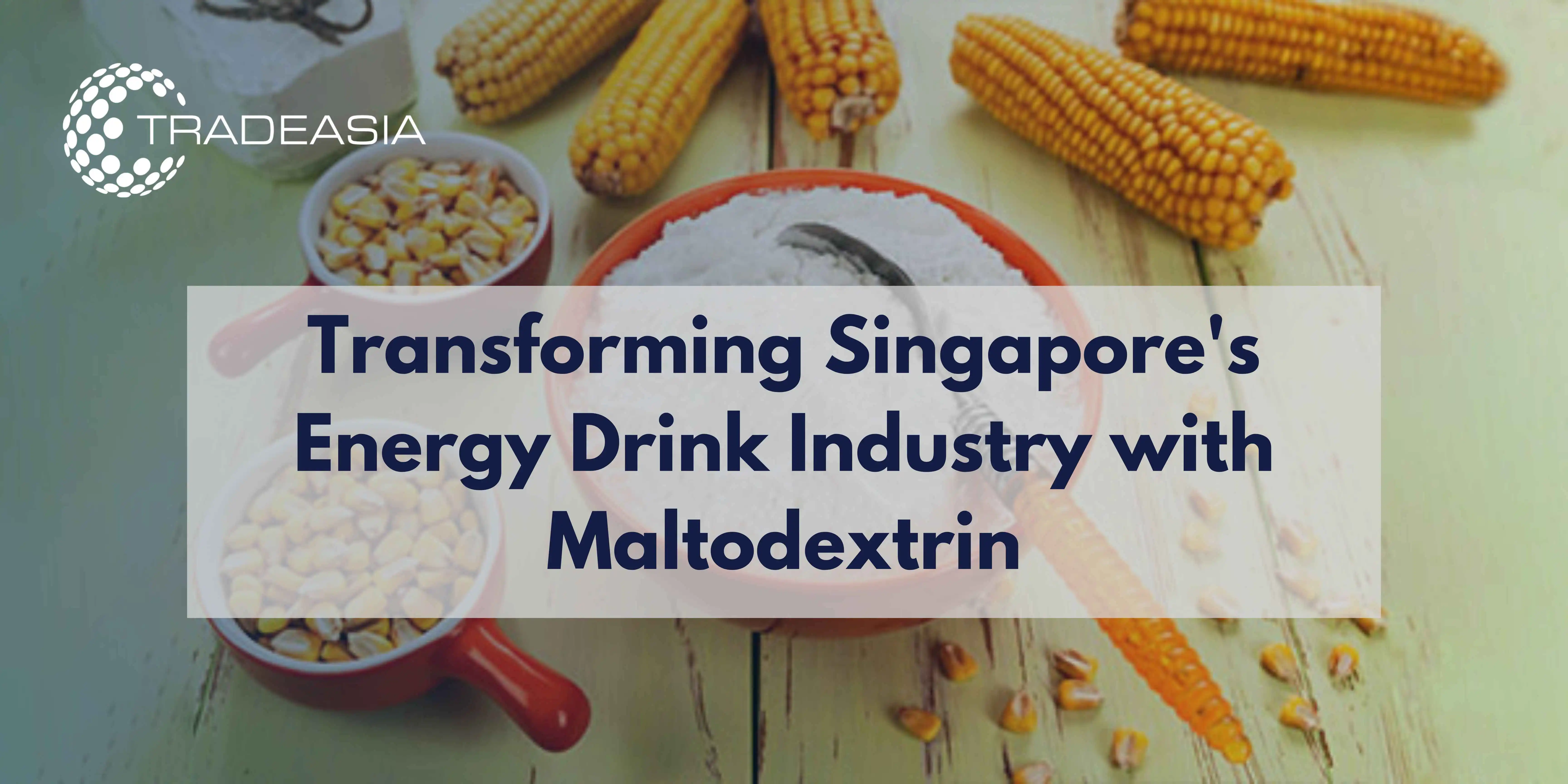 Transforming Singapore's Energy Drink Industry with Maltodextrin