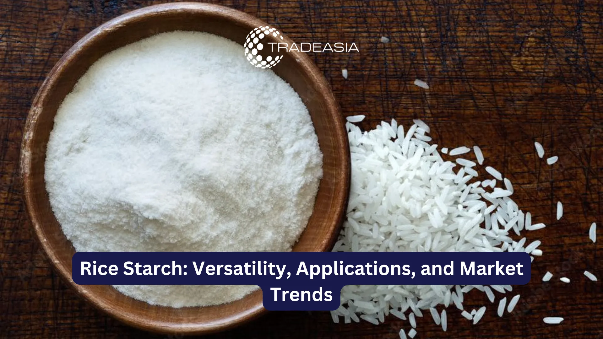 Rice Starch: Versatility, Applications, and Market Trends