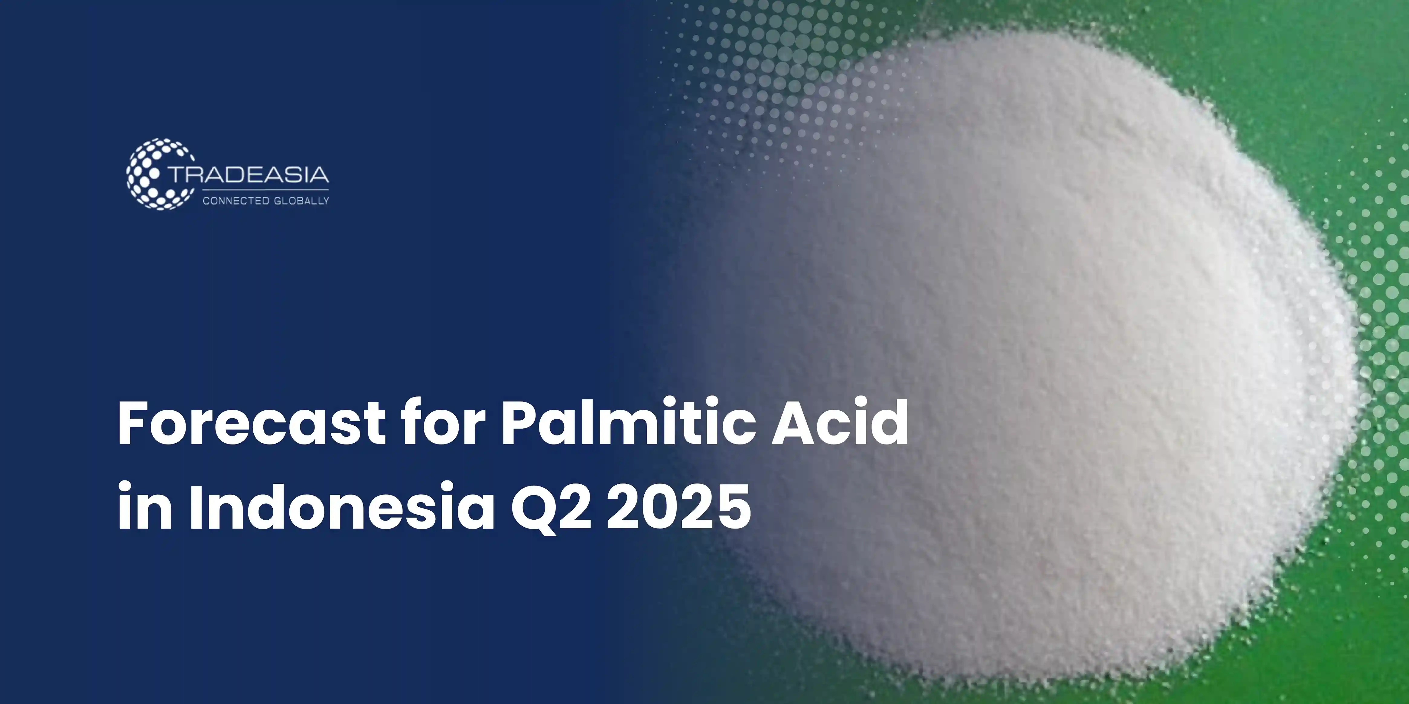 Forecast for Palmitic Acid in Indonesia Q2 2025
