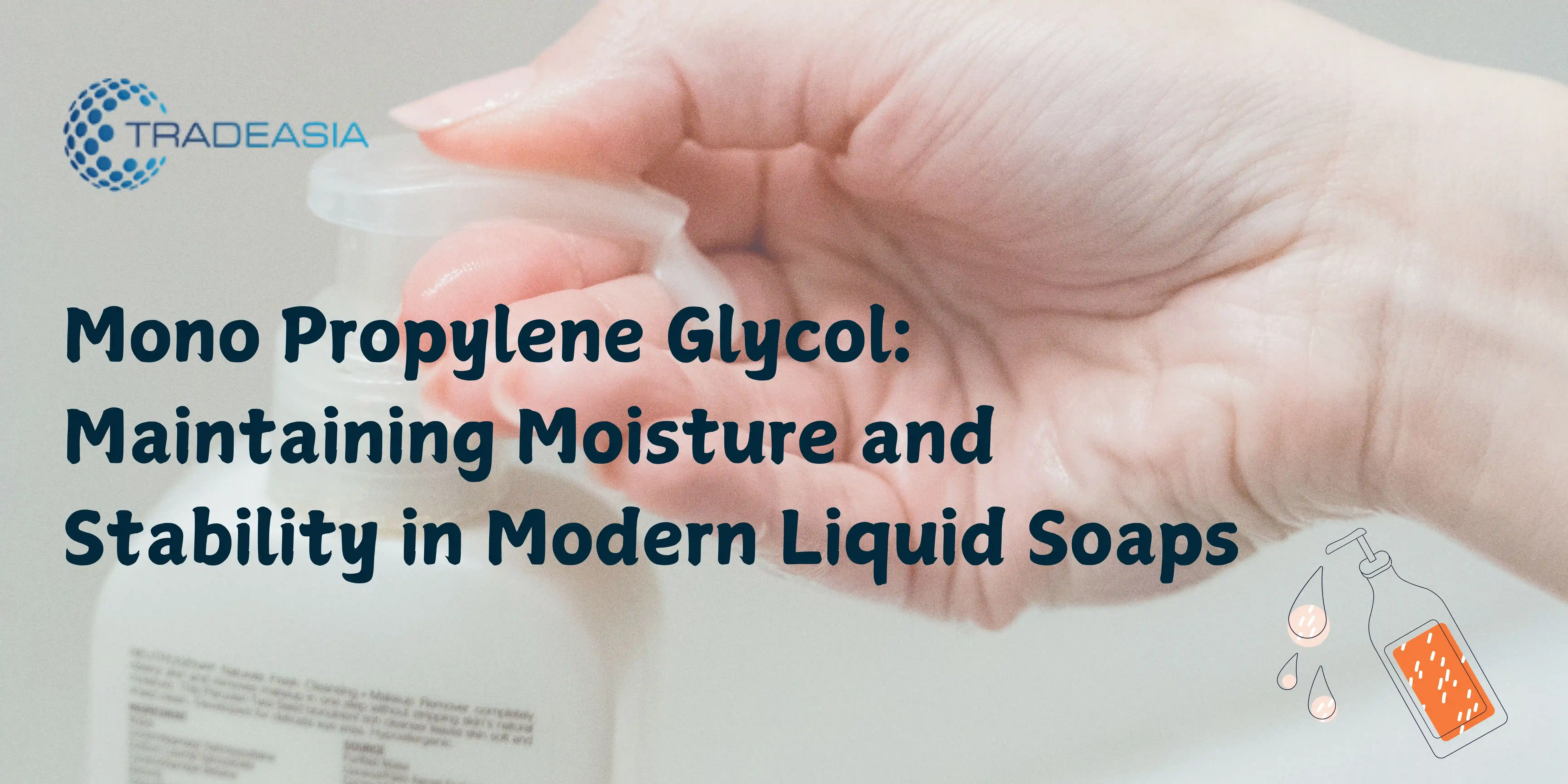Mono Propylene Glycol: Maintaining Moisture and Stability in Modern Liquid Soaps