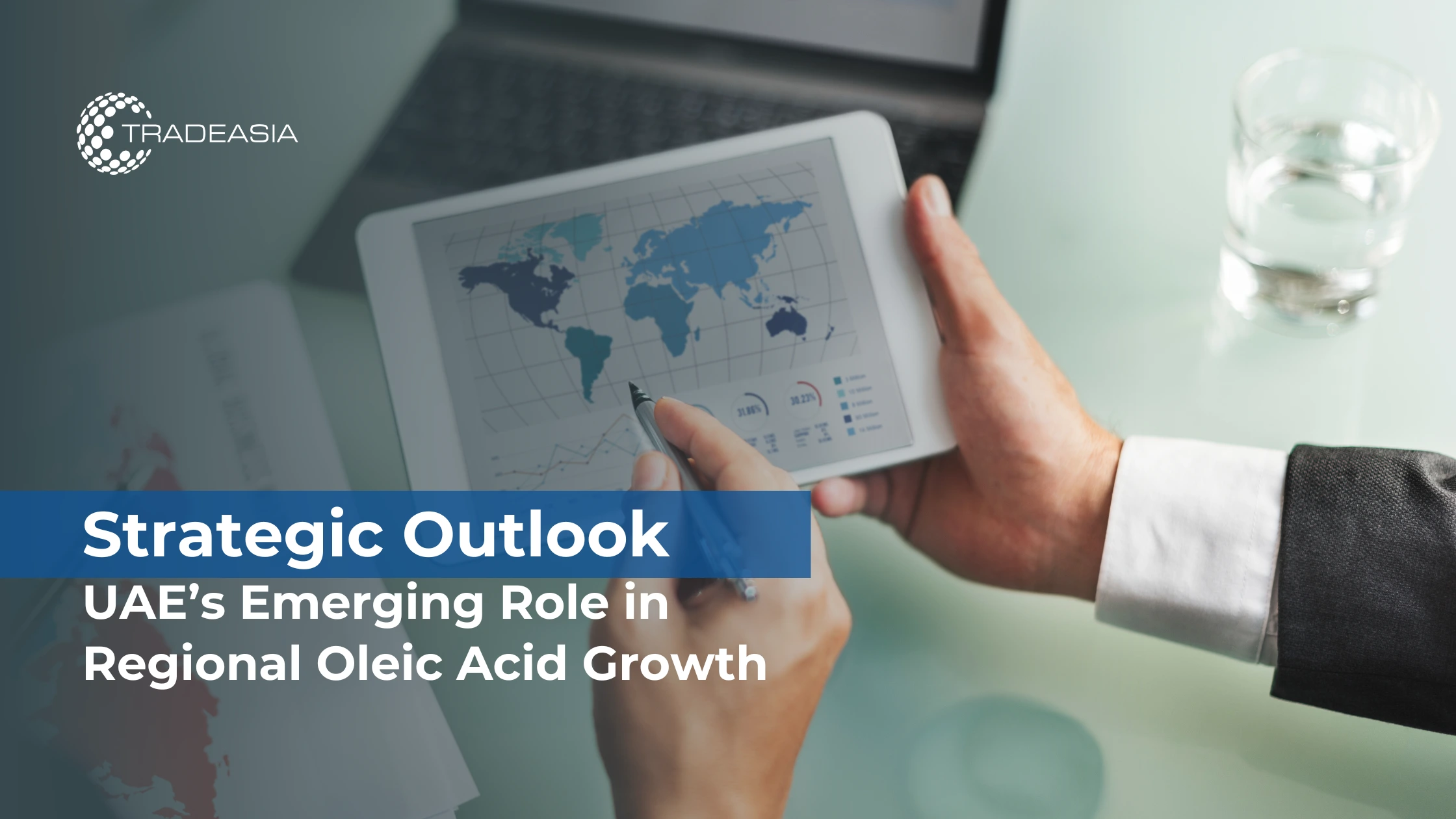 Strategic Outlook: UAE’s Emerging Role in Regional Oleic Acid Growth