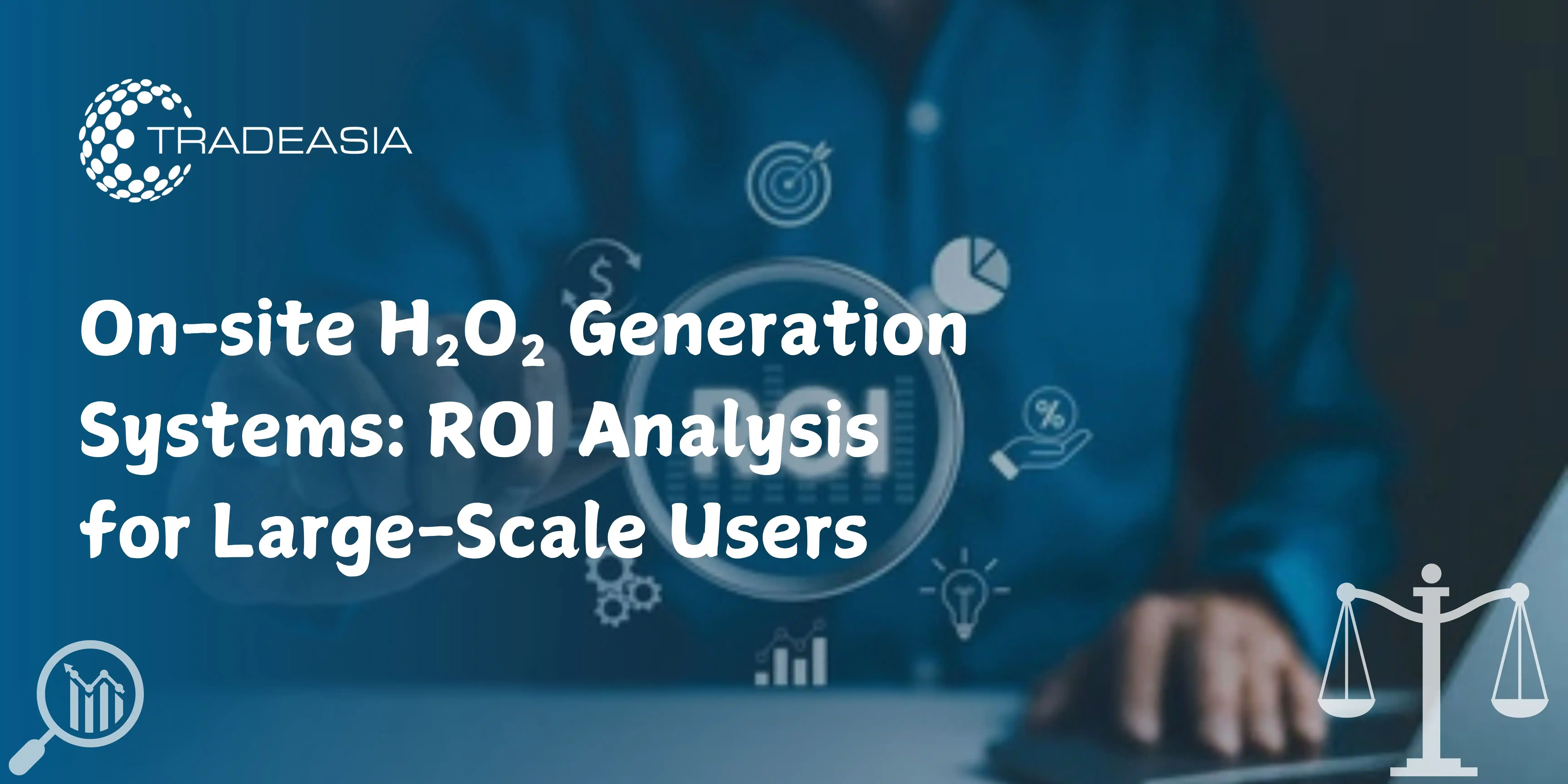 On-site H₂O₂ Generation Systems: ROI Analysis for Large-Scale Users
