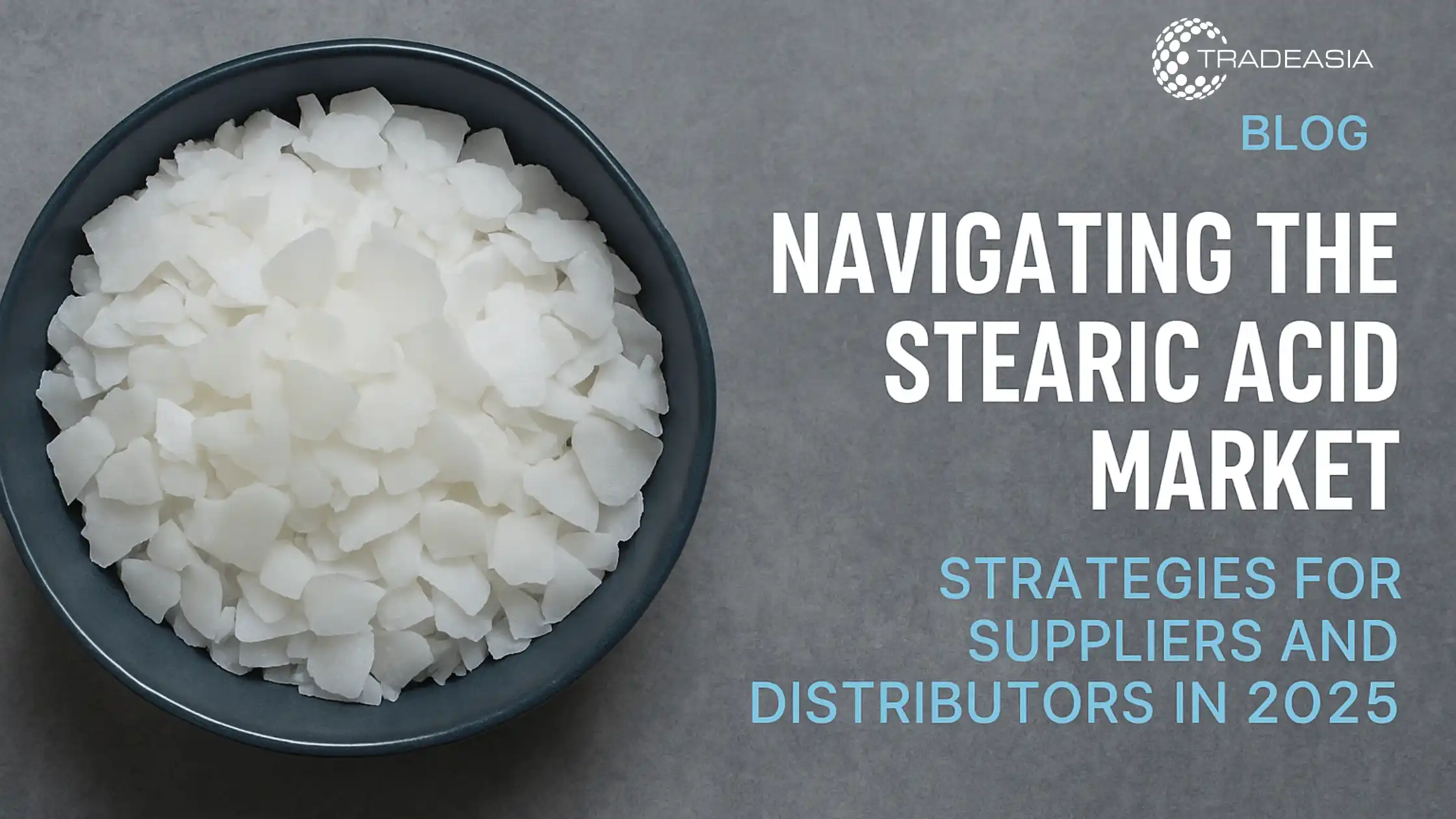 Navigating the Stearic Acid Market: Strategies for Suppliers and Distributors in 2025