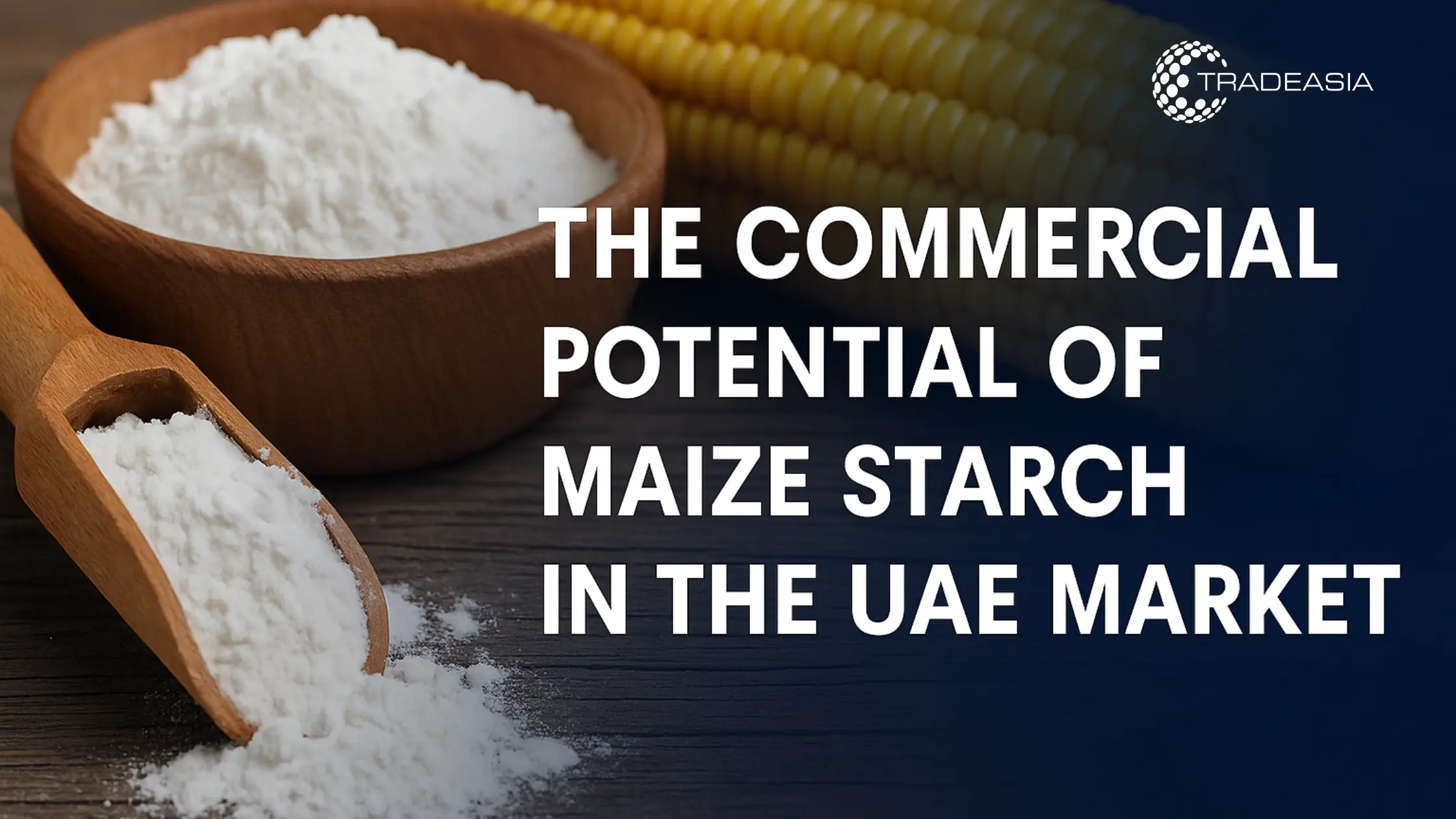 The Commercial Potential of Maize Starch in the UAE Market