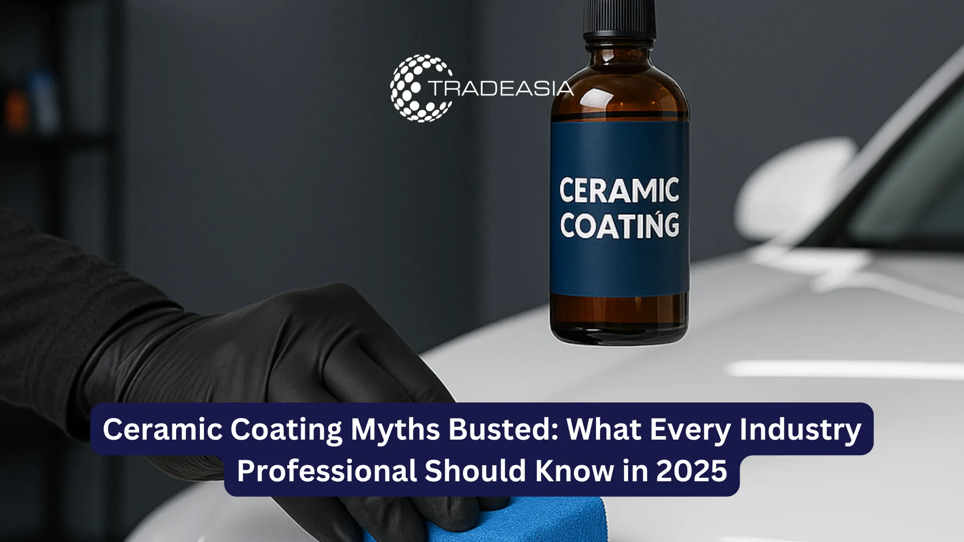 Ceramic Coating Myths Busted: What Every Industry Professional Should Know in 2025
