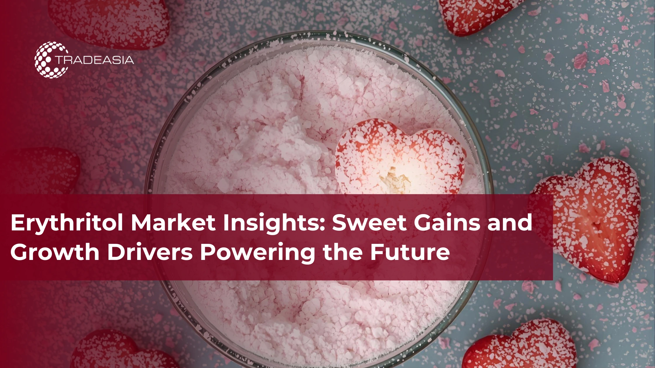 Erythritol Market Insights: Sweet Gains and Growth Drivers Powering the Future - Home Oils Tradeasia