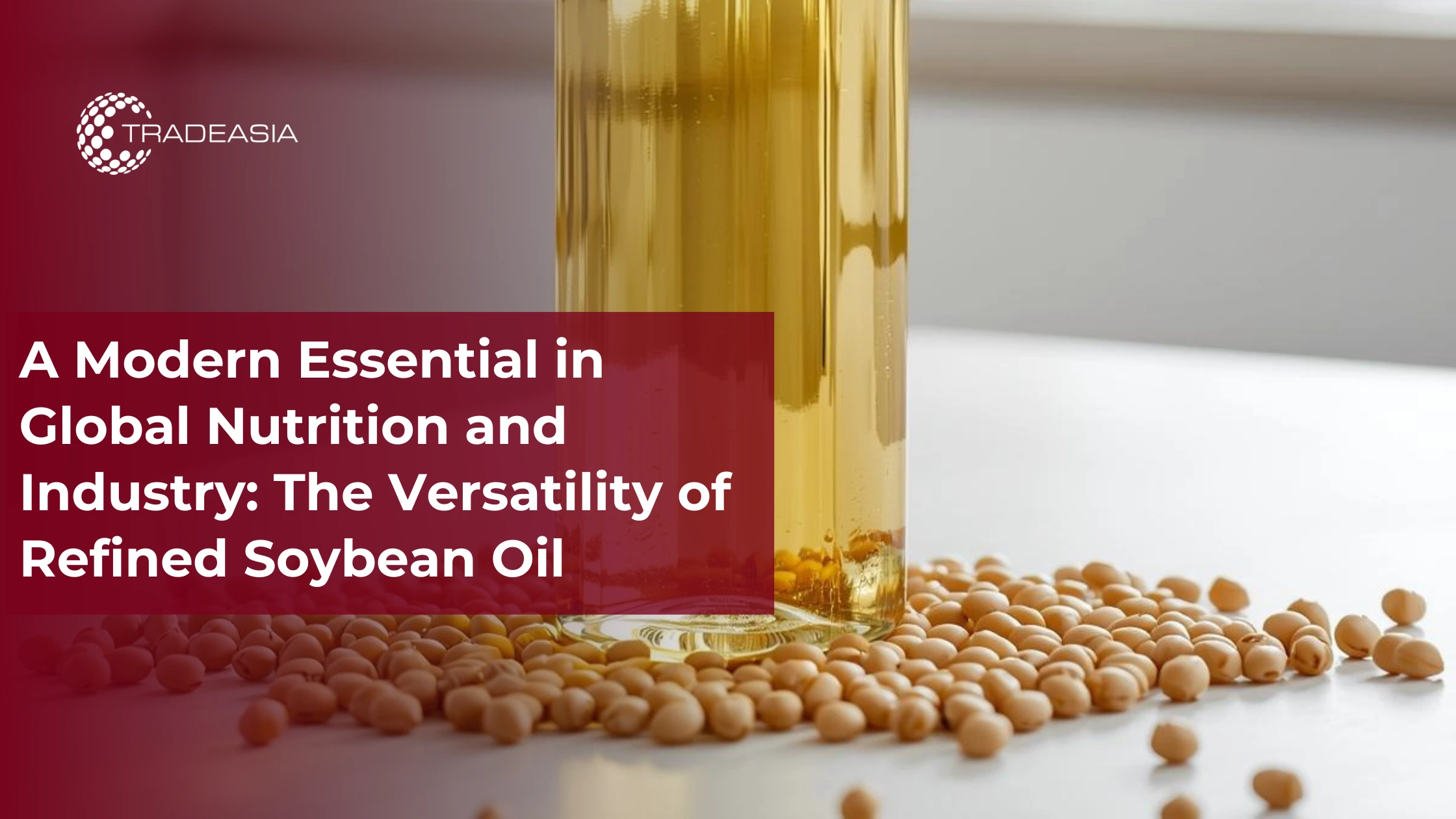 A Modern Essential in Global Nutrition and Industry: The Versatility of Refined Soybean Oil - Home Oils Tradeasia