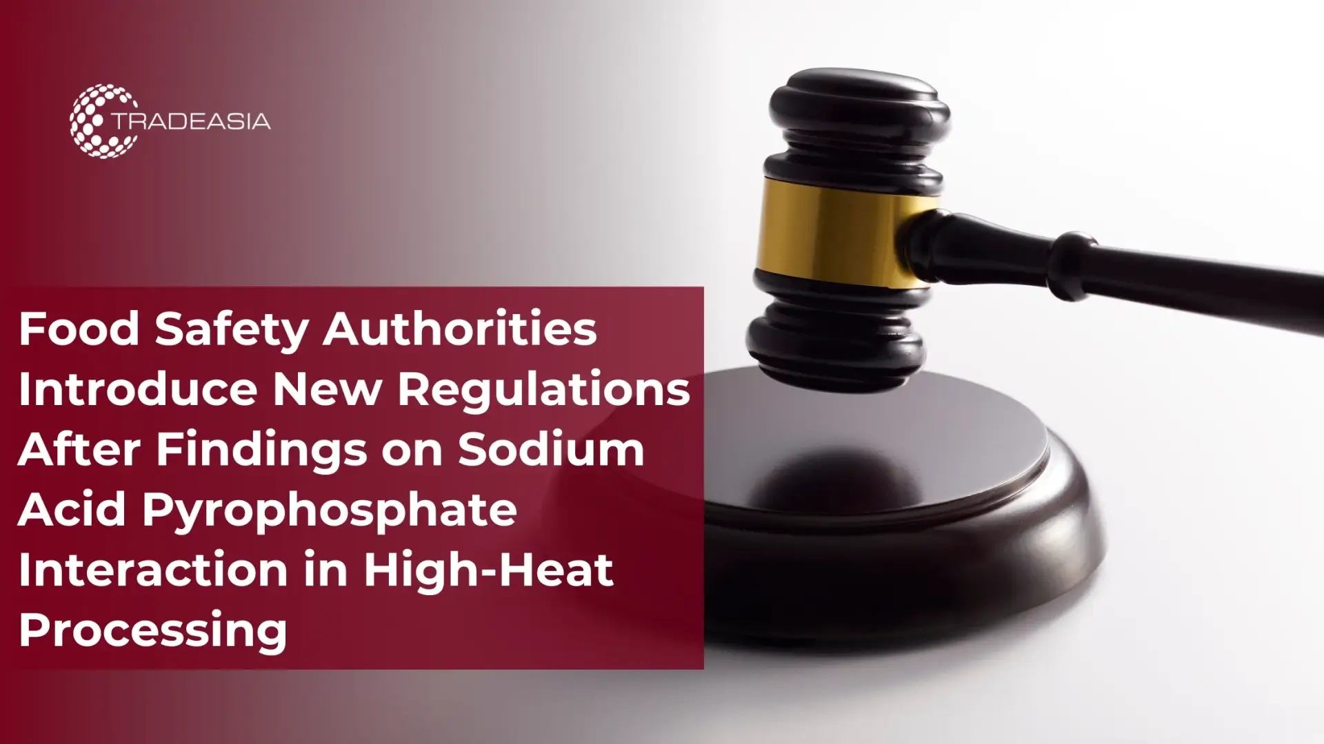Food Safety Authorities Introduce New Regulations After Findings on Sodium Acid Pyrophosphate Interaction in High-Heat Processing - Home Oils Tradeasia