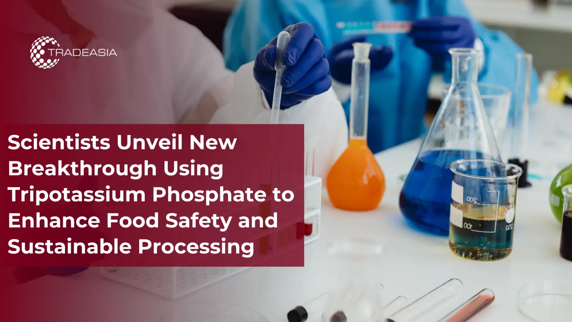 Scientists Unveil New Breakthrough Using Tripotassium Phosphate to Enhance Food Safety and Sustainable Processing - Home Oils Tradeasia