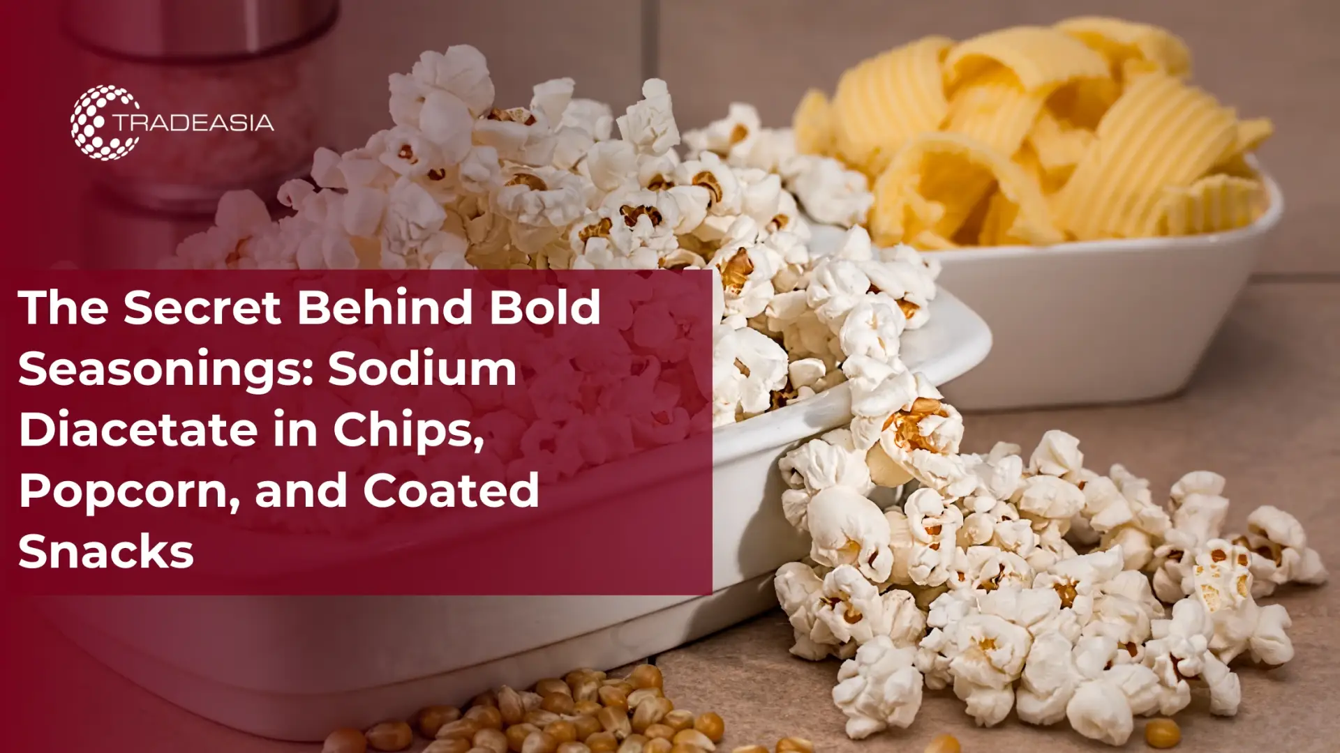 The Secret Behind Bold Seasonings: Sodium Diacetate in Chips, Popcorn, and Coated Snacks - Home Oils Tradeasia
