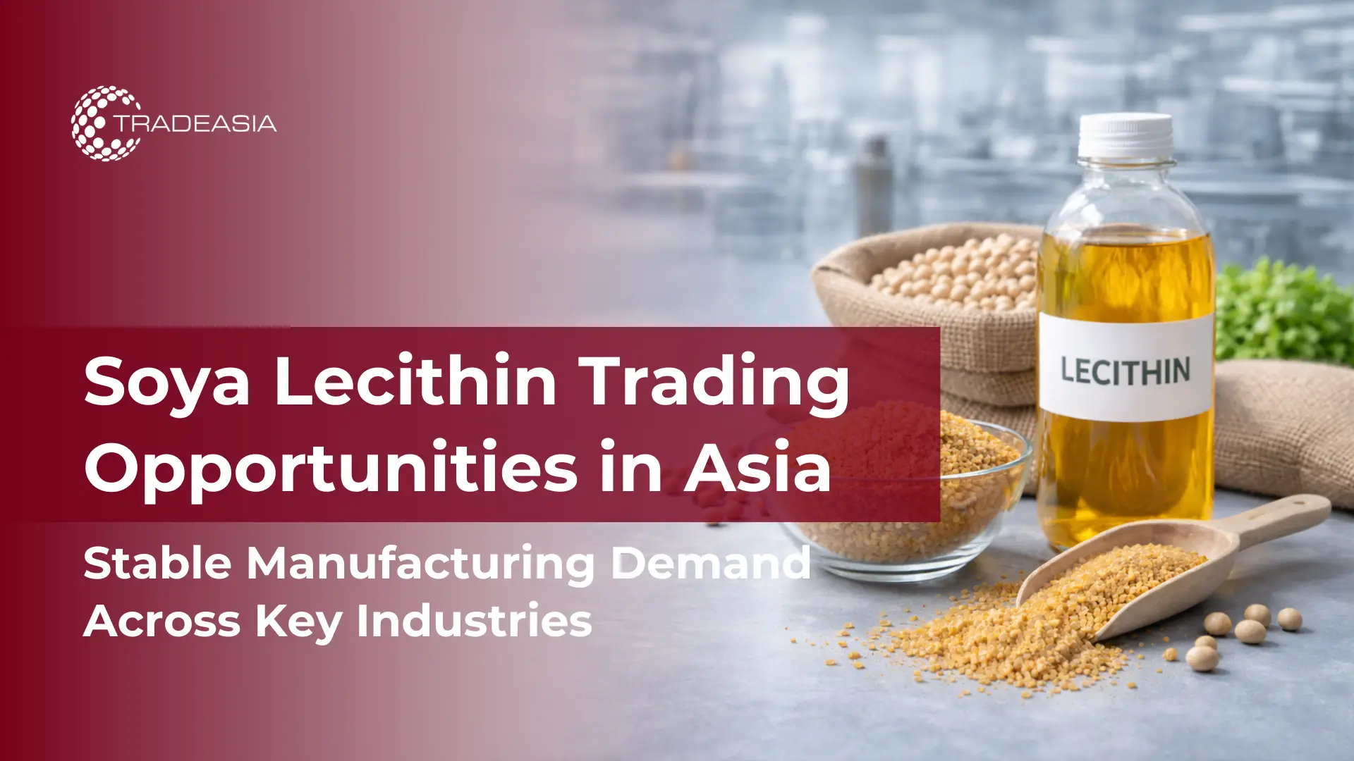 Soya Lecithin Trading Opportunities in Asia’s Stable Manufacturing Landscape