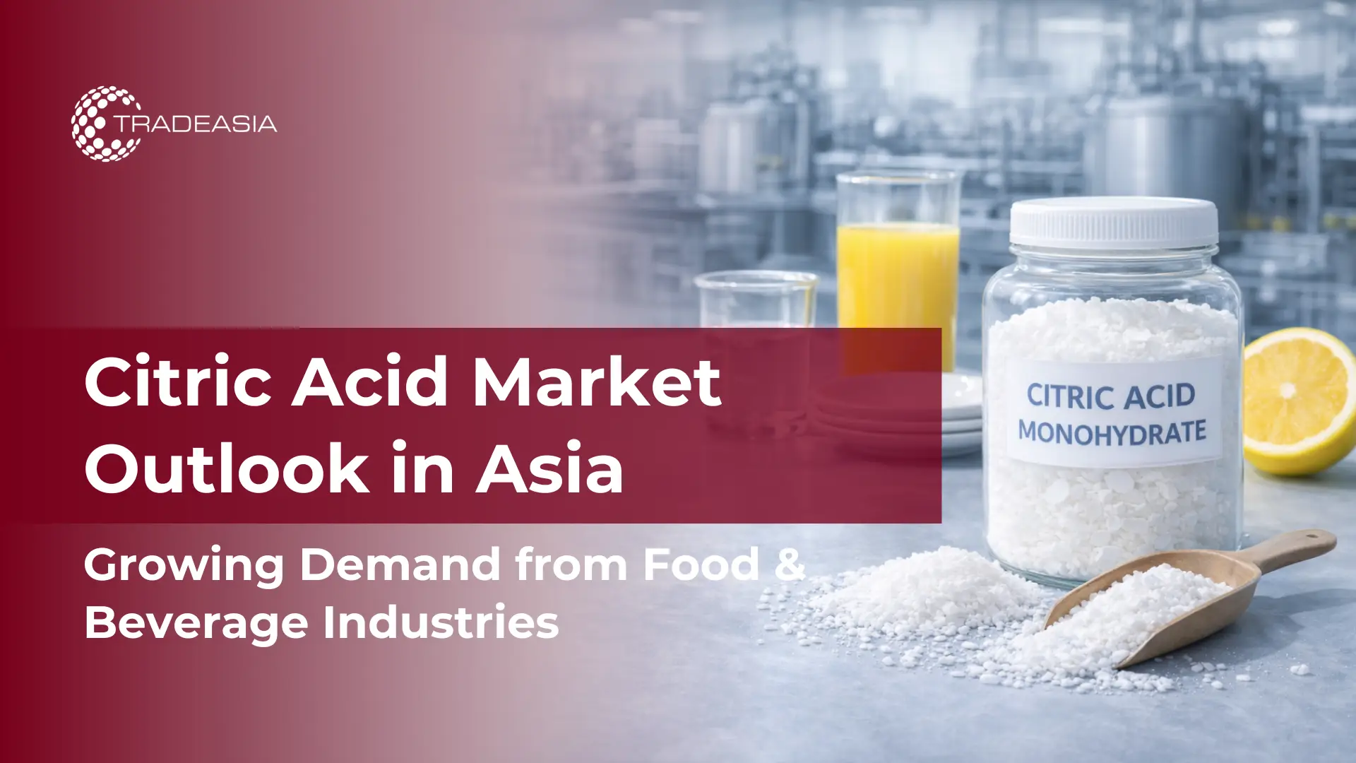 Citric Acid Monohydrate Market Outlook in Asia: Growing Demand from Food and Beverage Industries
