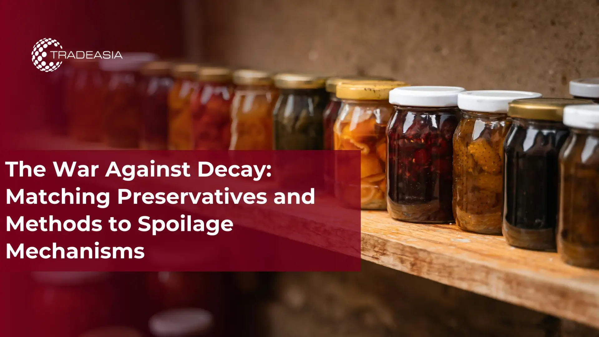 The War Against Decay: Matching Preservatives and Methods to Spoilage Mechanisms - Home Oils Tradeasia