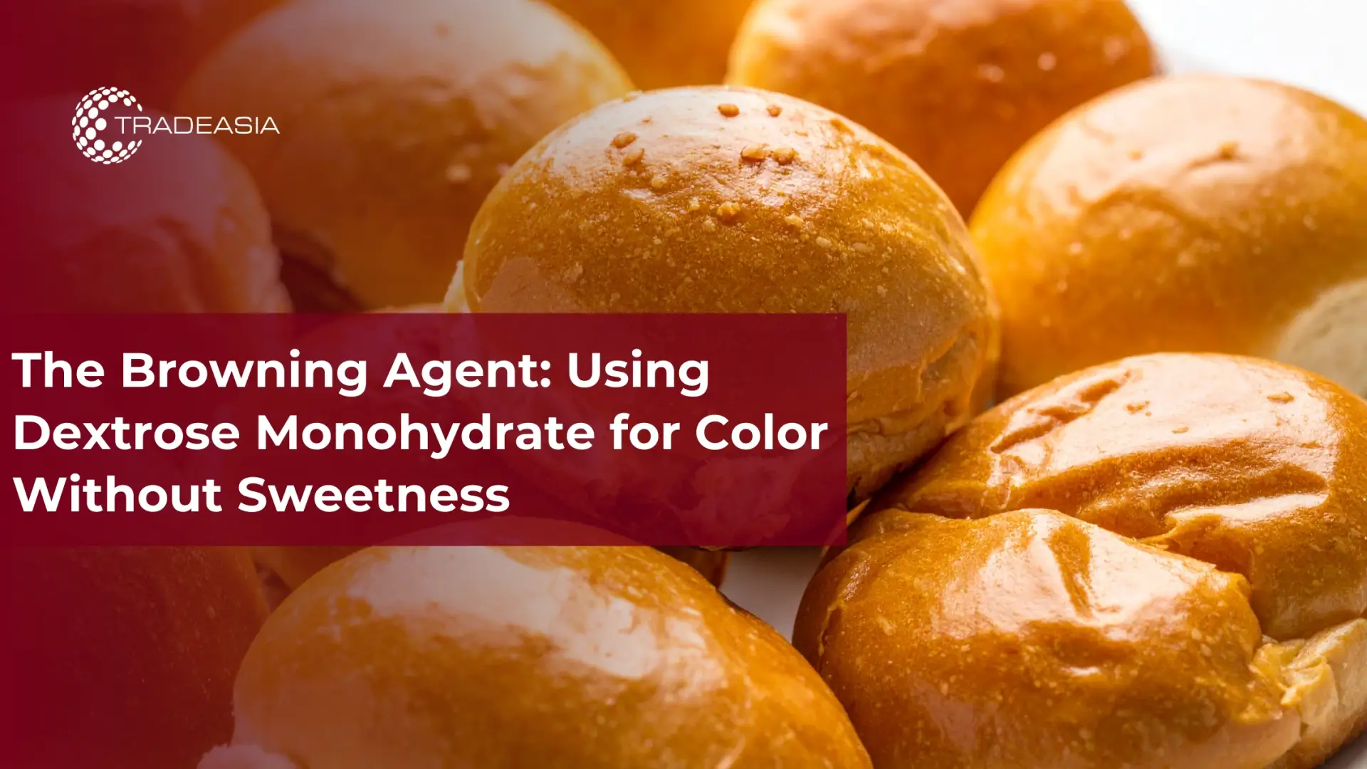 The Browning Agent: Using Dextrose Monohydrate for Color Without Sweetness - Home Oils Tradeasia
