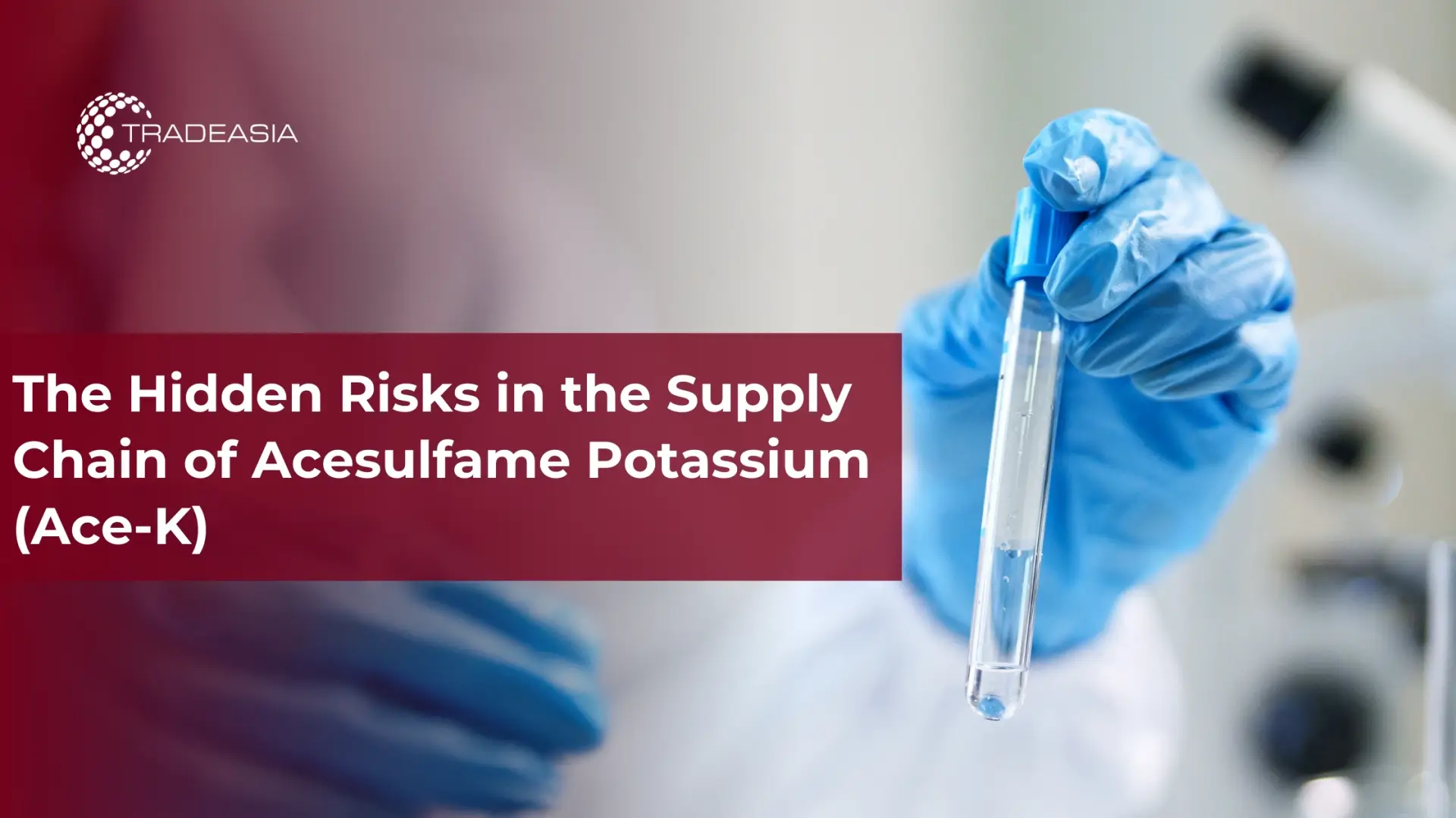 The Hidden Risks in the Supply Chain of Acesulfame Potassium (Ace-K) - Home Oils Tradeasia