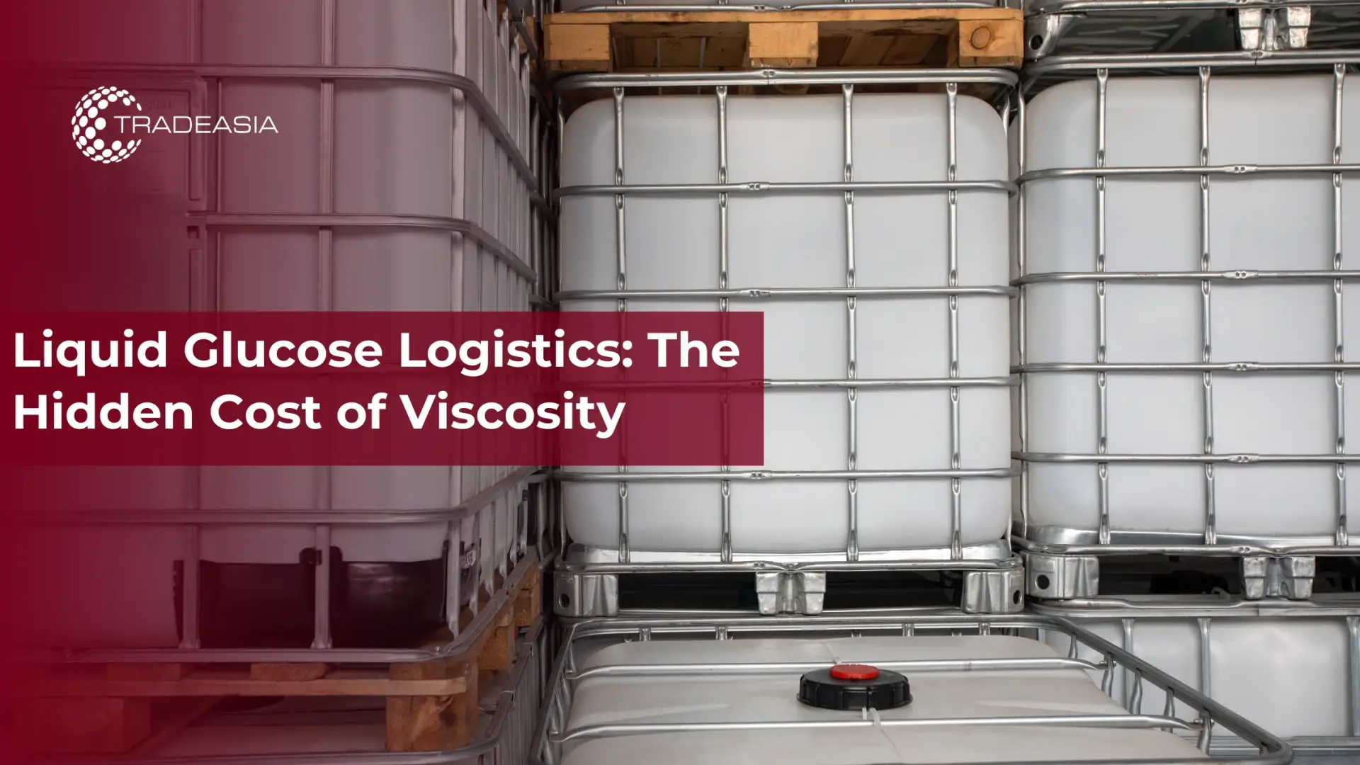 Liquid Glucose Logistics: The Hidden Cost of Viscosity - Home Oils Tradeasia