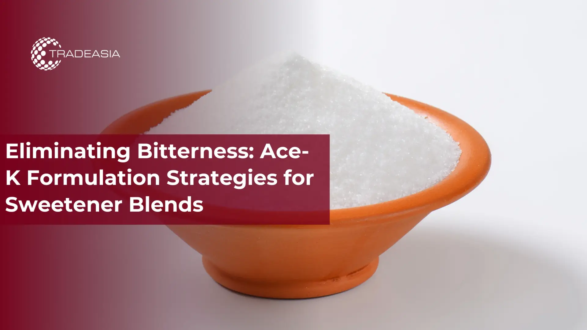 Eliminating Bitterness: Ace-K Formulation Strategies for Sweetener Blends - Home Oils Tradeasia