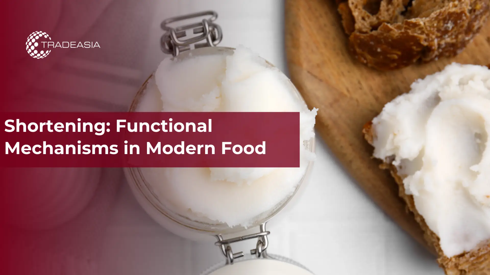 Shortening: Functional Mechanisms in Modern Food - Home Oils Tradeasia
