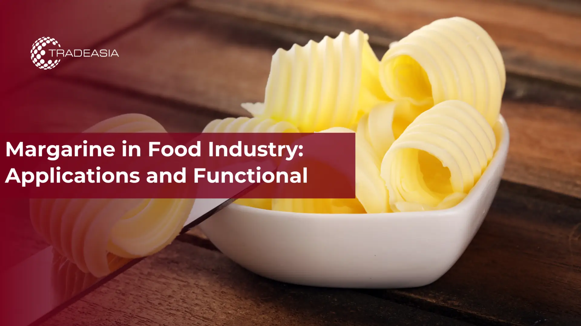 Margarine in Food Industry: Applications and Functional - Home Oils Tradeasia