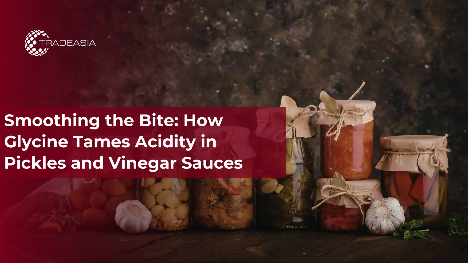 Smoothing the Bite: How Glycine Tames Acidity in Pickles and Vinegar Sauces - Home Oils Tradeasia