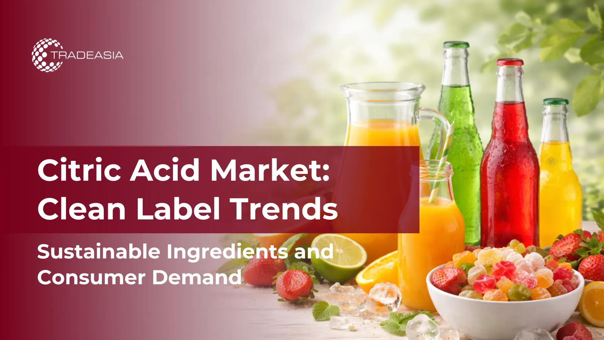 How Clean Label Drives Citric Acid Monohydrate Growth in Food and Beverage - Home Oils Tradeasia